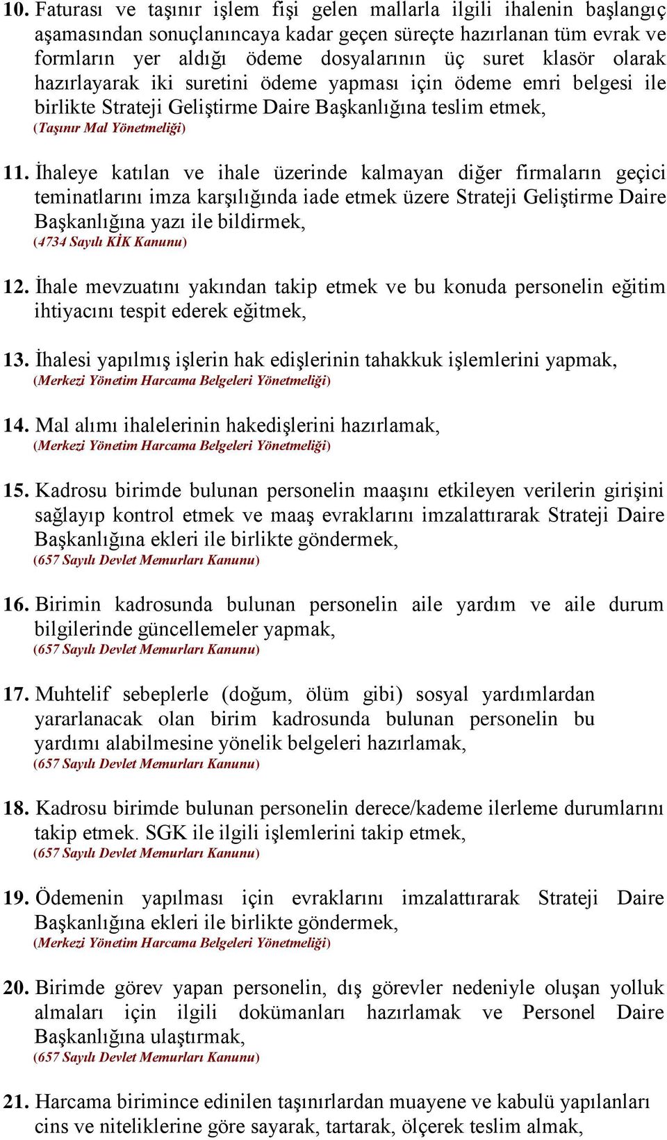 İhaleye katılan ve ihale üzerinde kalmayan diğer firmaların geçici teminatlarını imza karşılığında iade etmek üzere Strateji Geliştirme Daire Başkanlığına yazı ile bildirmek, 12.