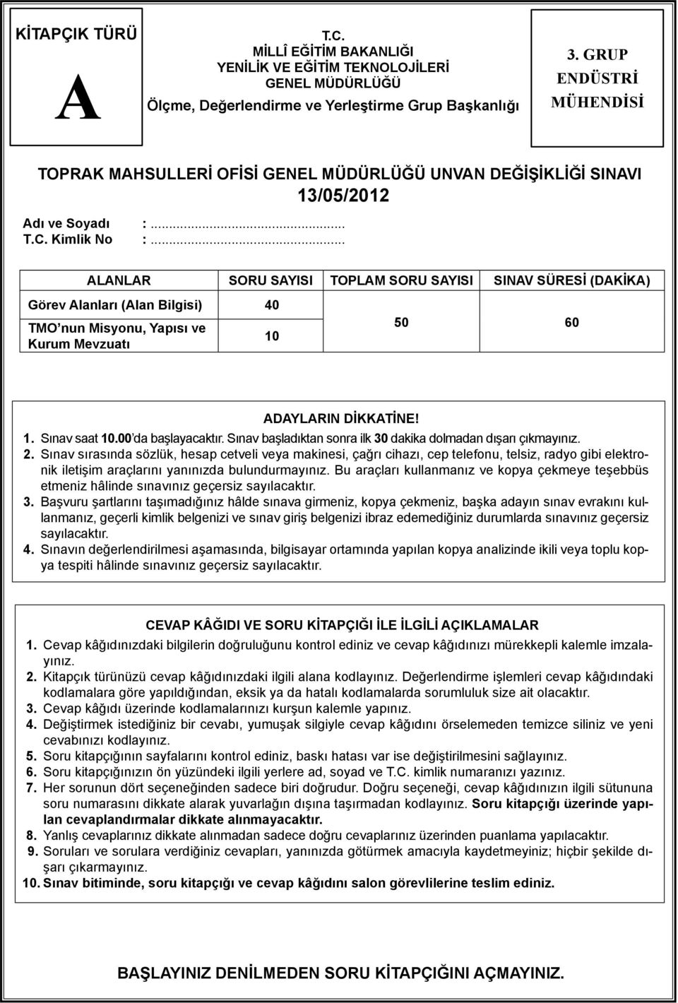 .. LNLR SORU SYISI TOPLM SORU SYISI SINV SÜRESİ (DKİK) Görev lanları (lan Bilgisi) 40 TMO nun Misyonu, Yapısı ve Kurum Mevzuatı 10 50 60 DYLRIN DİKKTİNE! 1. Sınav saat 10.00 da başlayacaktır.