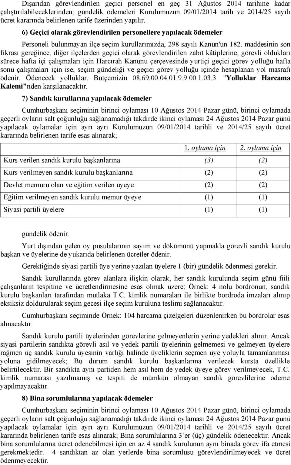 maddesinin son fıkrası gereğince, diğer ilçelerden geçici olarak görevlendirilen zabıt kâtiplerine, görevli oldukları sürece hafta içi çalışmaları için Harcırah Kanunu çerçevesinde yurtiçi geçici