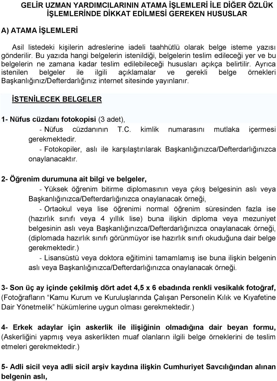 Ayrıca istenilen belgeler ile ilgili açıklamalar ve gerekli belge örnekleri Başkanlığınız/Defterdarlığınız internet sitesinde yayınlanır.