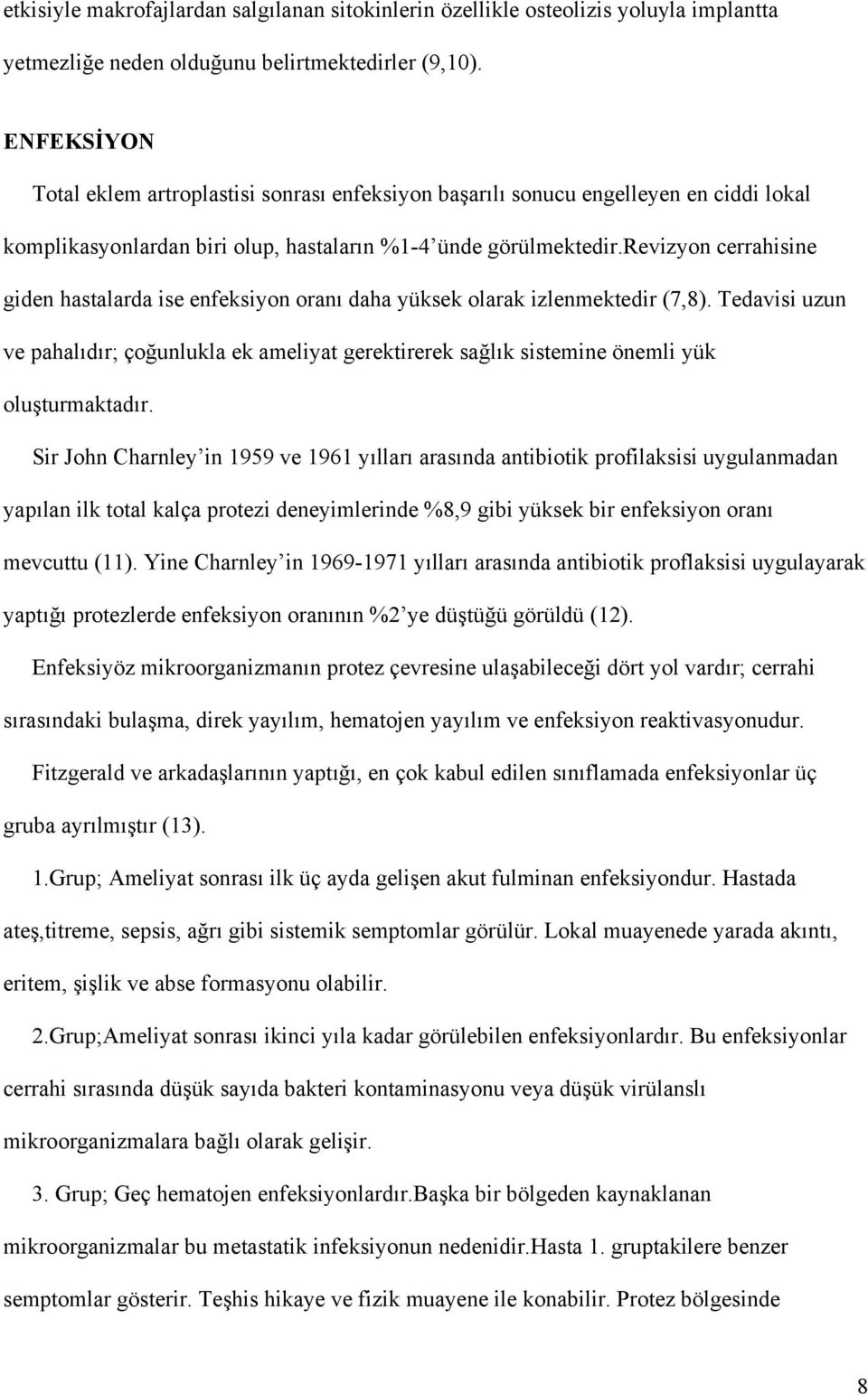 revizyon cerrahisine giden hastalarda ise enfeksiyon oranı daha yüksek olarak izlenmektedir (7,8).