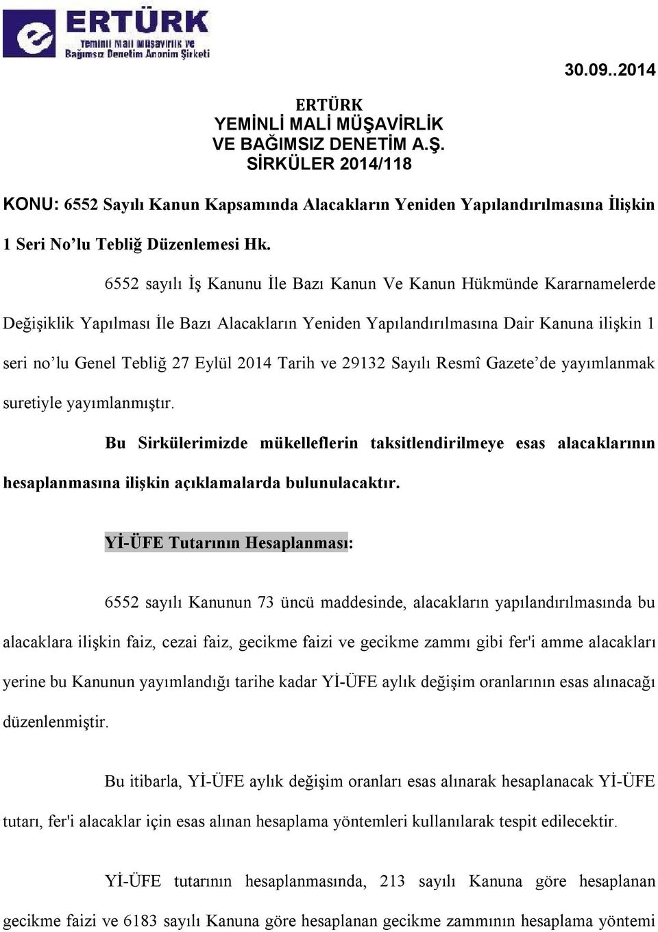 Tarih ve 29132 Sayılı Resmî Gazete de yayımlanmak suretiyle yayımlanmıştır. Bu Sirkülerimizde mükelleflerin taksitlendirilmeye esas alacaklarının hesaplanmasına ilişkin açıklamalarda bulunulacaktır.