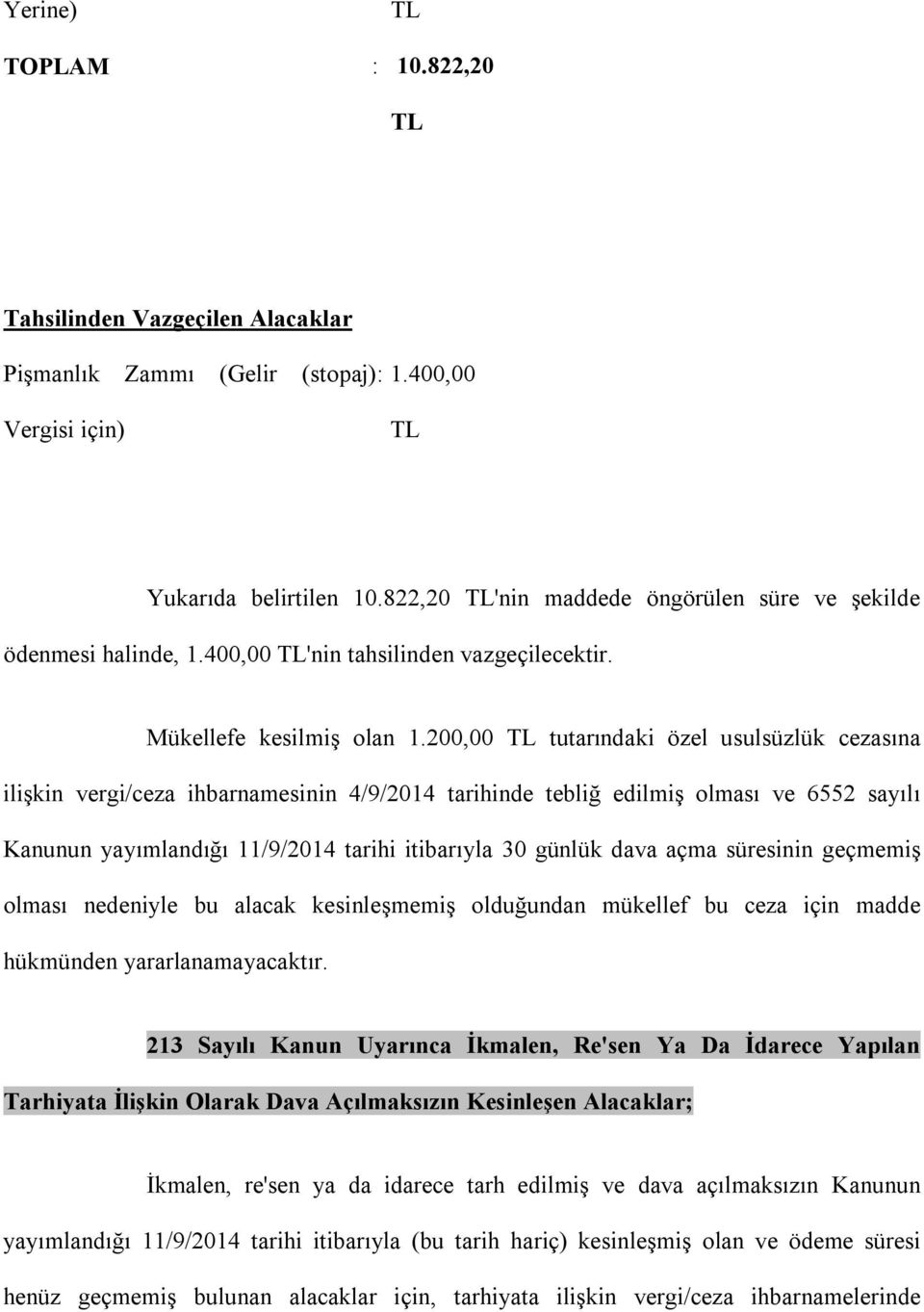 200,00 tutarındaki özel usulsüzlük cezasına ilişkin vergi/ceza ihbarnamesinin 4/9/2014 tarihinde tebliğ edilmiş olması ve 6552 sayılı Kanunun yayımlandığı 11/9/2014 tarihi itibarıyla 30 günlük dava