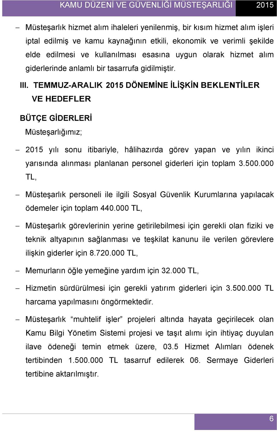 TEMMUZ-ARALIK 2015 DÖNEMİNE İLİŞKİN BEKLENTİLER VE HEDEFLER BÜTÇE GİDERLERİ Müsteşarlığımız; 2015 yılı sonu itibariyle, hâlihazırda görev yapan ve yılın ikinci yarısında alınması planlanan personel