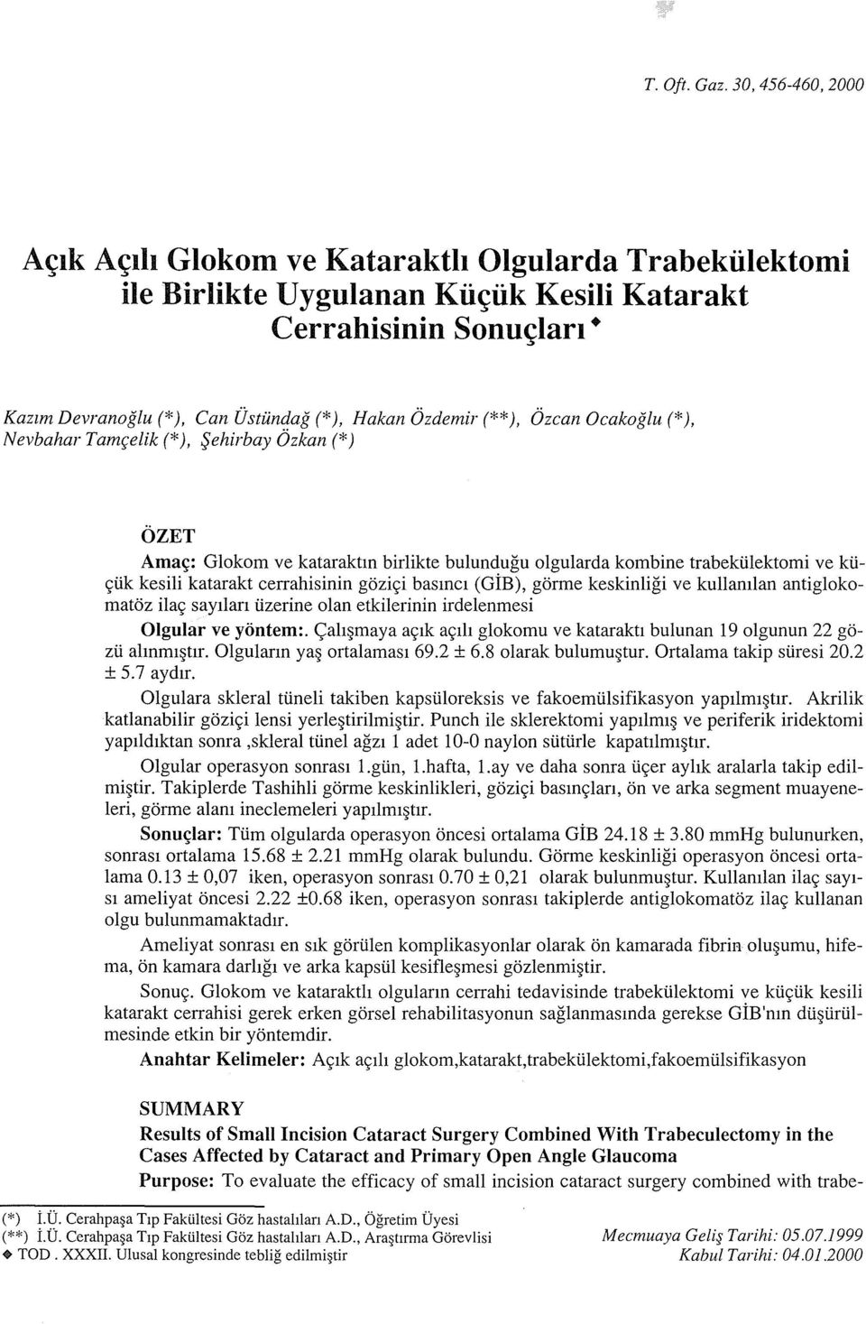 Ozdemir (** ), Ozcan Ocakoglu (* ), Nevbahar Tamr;elik (* ), fjehirbay Ozkan(*) OZET Ama~: Glokom ve kataraktm birlikte bulundugu olgularda kombine trabekiilektomi ve kti- 9iik kesili katarakt