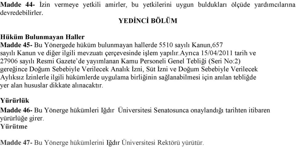 ayrıca 15/04/2011 tarih ve 27906 sayılı Resmi Gazete de yayımlanan Kamu Personeli Genel Tebliği (Seri No:2) gereğince Doğum Sebebiyle Verilecek Analık İzni, Süt İzni ve Doğum Sebebiyle Verilecek