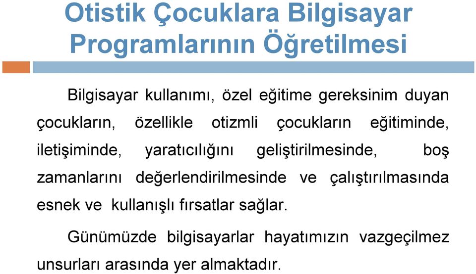 yaratıcılığını geliştirilmesinde, boş zamanlarını değerlendirilmesinde ve çalıştırılmasında