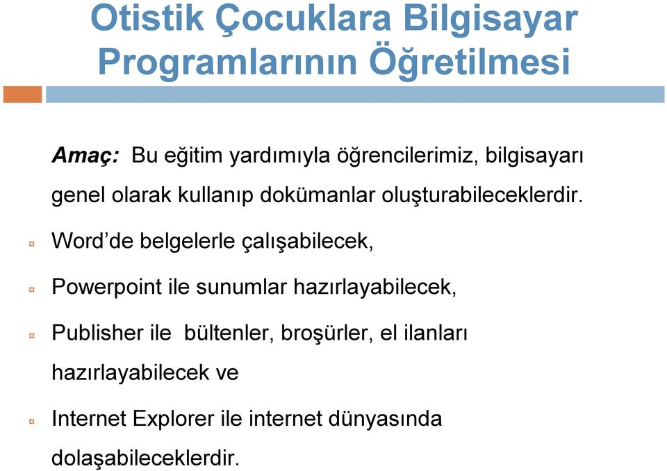 Word de belgelerle çalışabilecek, Powerpoint ile sunumlar hazırlayabilecek, Publisher ile