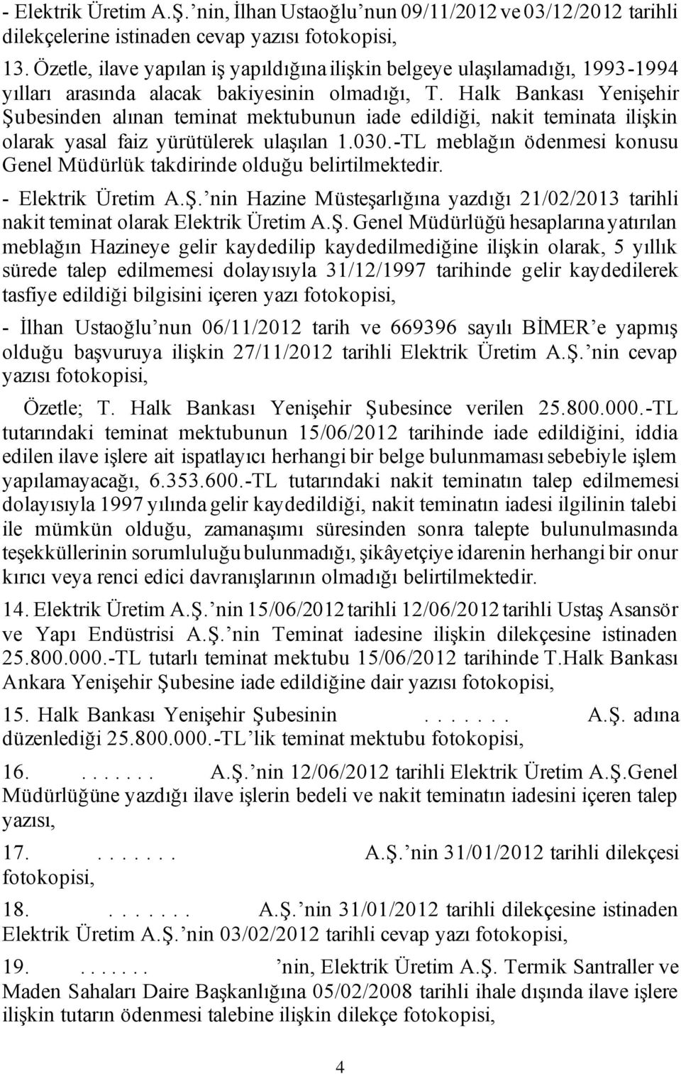 Halk Bankası Yenişehir Şubesinden alınan teminat mektubunun iade edildiği, nakit teminata ilişkin olarak yasal faiz yürütülerek ulaşılan 1.030.