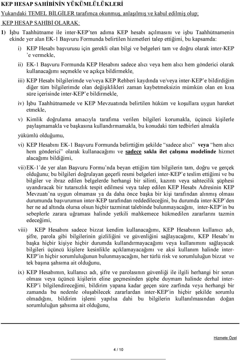 olarak inter-kep e vermekle, ii) EK-1 Başvuru Formunda KEP Hesabını sadece alıcı veya hem alıcı hem gönderici olarak kullanacağımı seçmekle ve açıkça bildirmekle, iii) KEP Hesabı bilgilerimde ve/veya