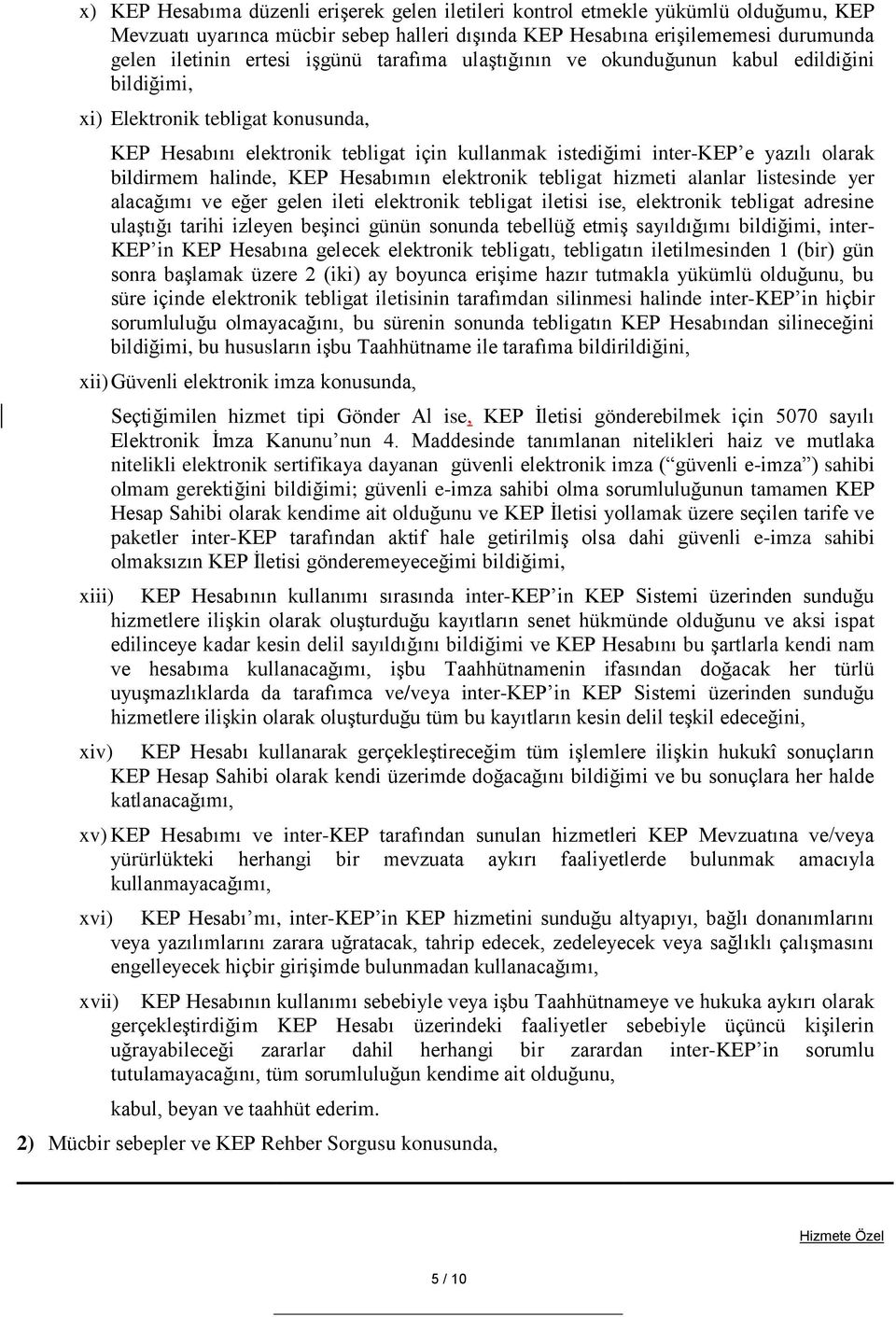 halinde, KEP Hesabımın elektronik tebligat hizmeti alanlar listesinde yer alacağımı ve eğer gelen ileti elektronik tebligat iletisi ise, elektronik tebligat adresine ulaştığı tarihi izleyen beşinci