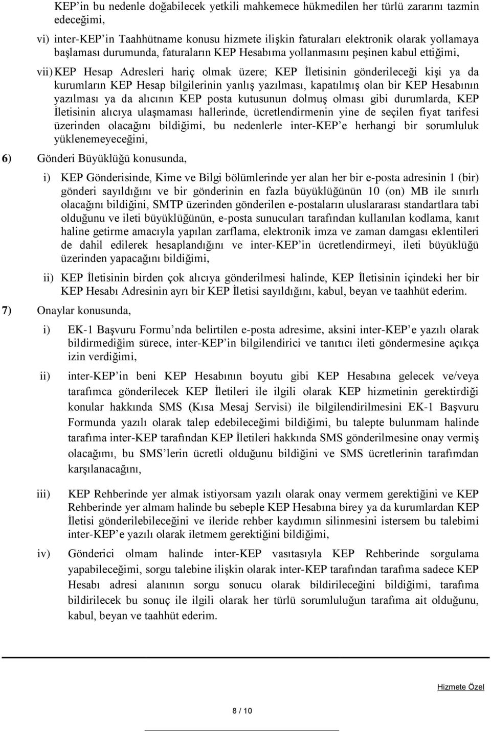 yazılması, kapatılmış olan bir KEP Hesabının yazılması ya da alıcının KEP posta kutusunun dolmuş olması gibi durumlarda, KEP İletisinin alıcıya ulaşmaması hallerinde, ücretlendirmenin yine de seçilen