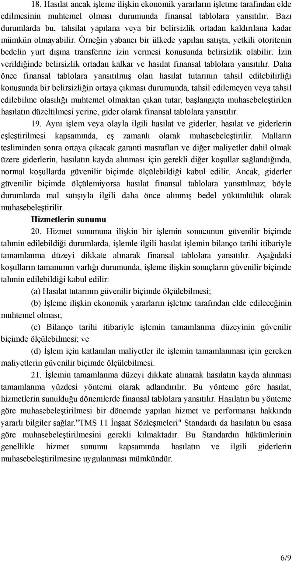 Örneğin yabancı bir ülkede yapılan satışta, yetkili otoritenin bedelin yurt dışına transferine izin vermesi konusunda belirsizlik olabilir.