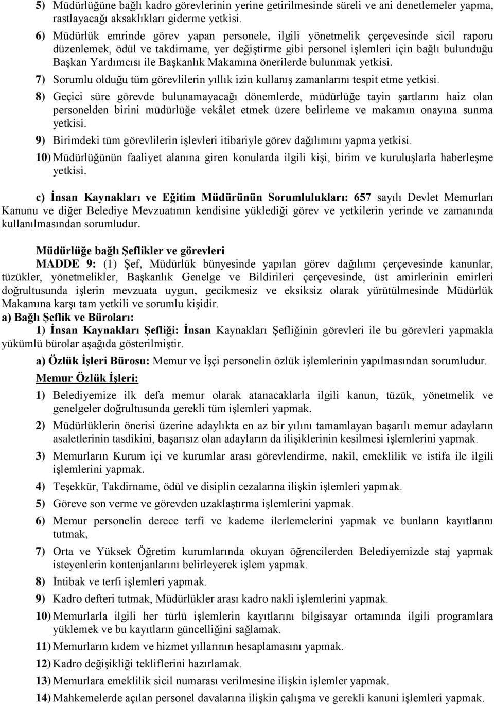 ile Başkanlık Makamına önerilerde bulunmak yetkisi. 7) Sorumlu olduğu tüm görevlilerin yıllık izin kullanış zamanlarını tespit etme yetkisi.