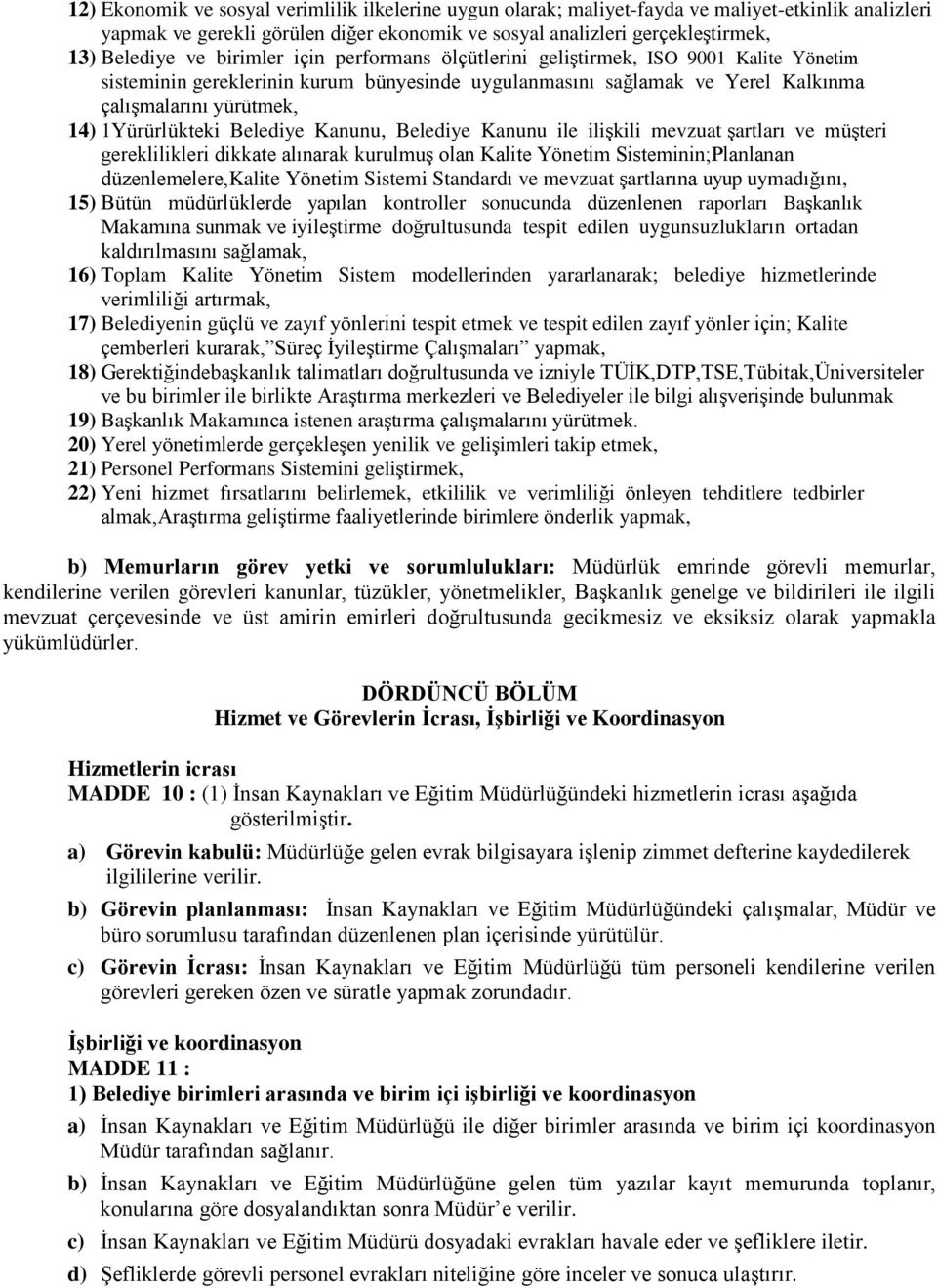 Belediye Kanunu, Belediye Kanunu ile ilişkili mevzuat şartları ve müşteri gereklilikleri dikkate alınarak kurulmuş olan Kalite Yönetim Sisteminin;Planlanan düzenlemelere,kalite Yönetim Sistemi