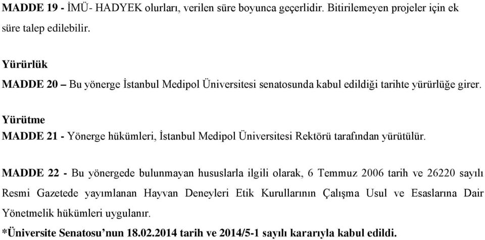 Yürütme MADDE 21 - Yönerge hükümleri, İstanbul Medipol Üniversitesi Rektörü tarafından yürütülür.