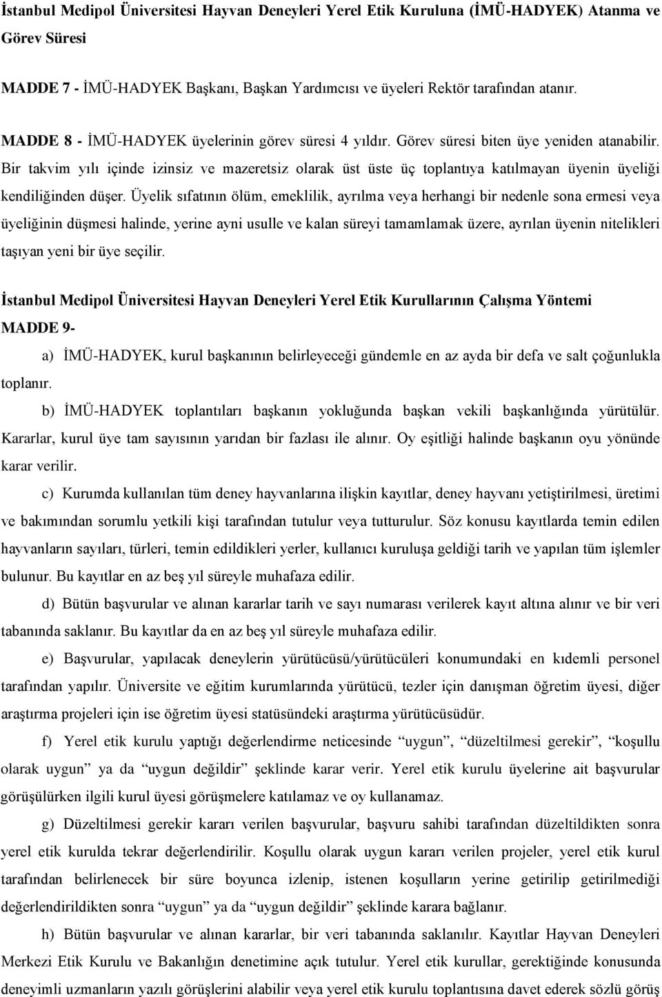 Bir takvim yılı içinde izinsiz ve mazeretsiz olarak üst üste üç toplantıya katılmayan üyenin üyeliği kendiliğinden düşer.