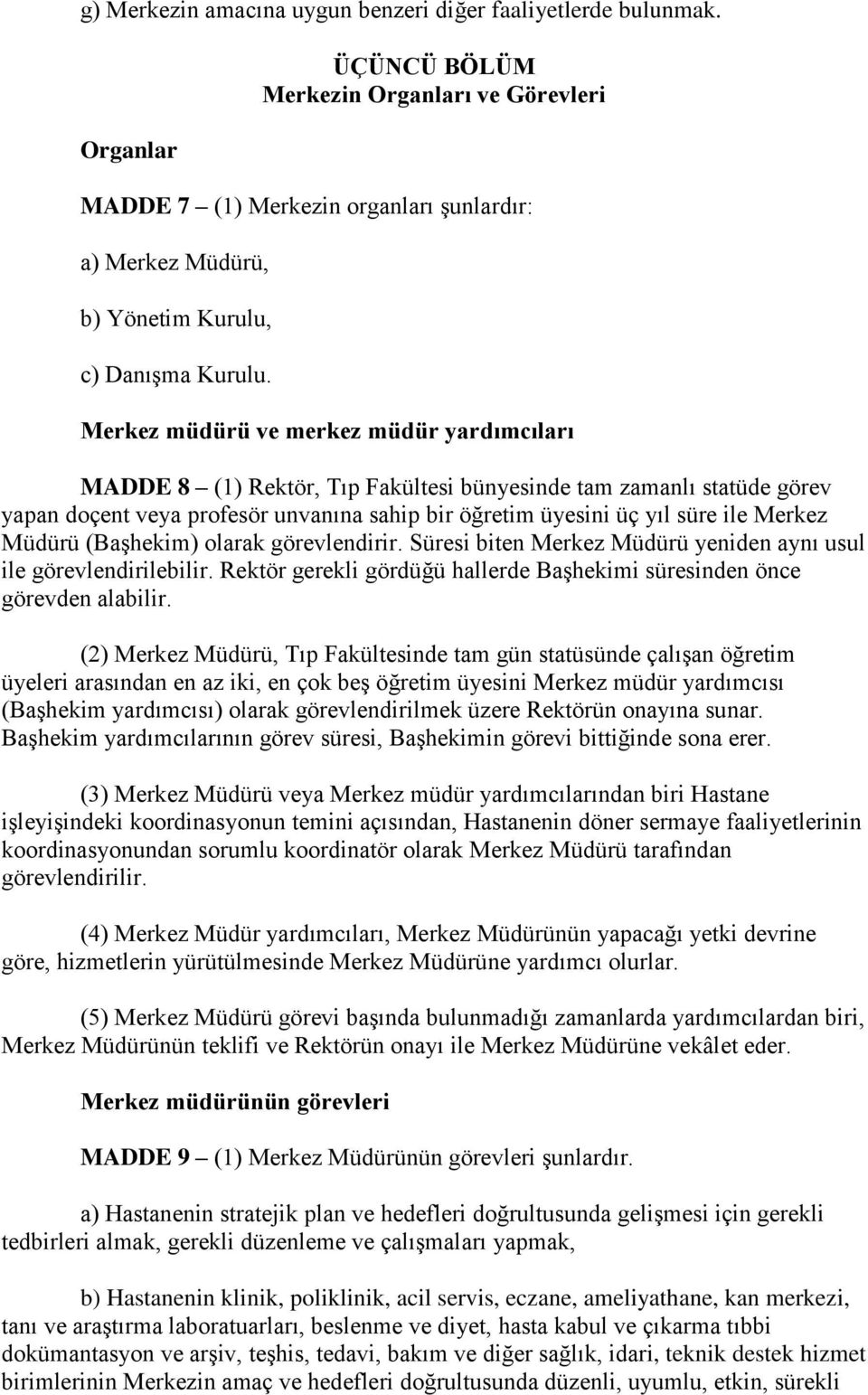 Merkez müdürü ve merkez müdür yardımcıları MADDE 8 (1) Rektör, Tıp Fakültesi bünyesinde tam zamanlı statüde görev yapan doçent veya profesör unvanına sahip bir öğretim üyesini üç yıl süre ile Merkez