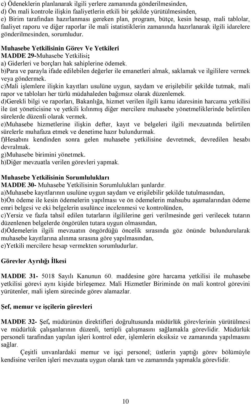 Muhasebe Yetkilisinin Görev Ve Yetkileri MADDE 29-Muhasebe Yetkilisi; a) Giderleri ve borçları hak sahiplerine ödemek.