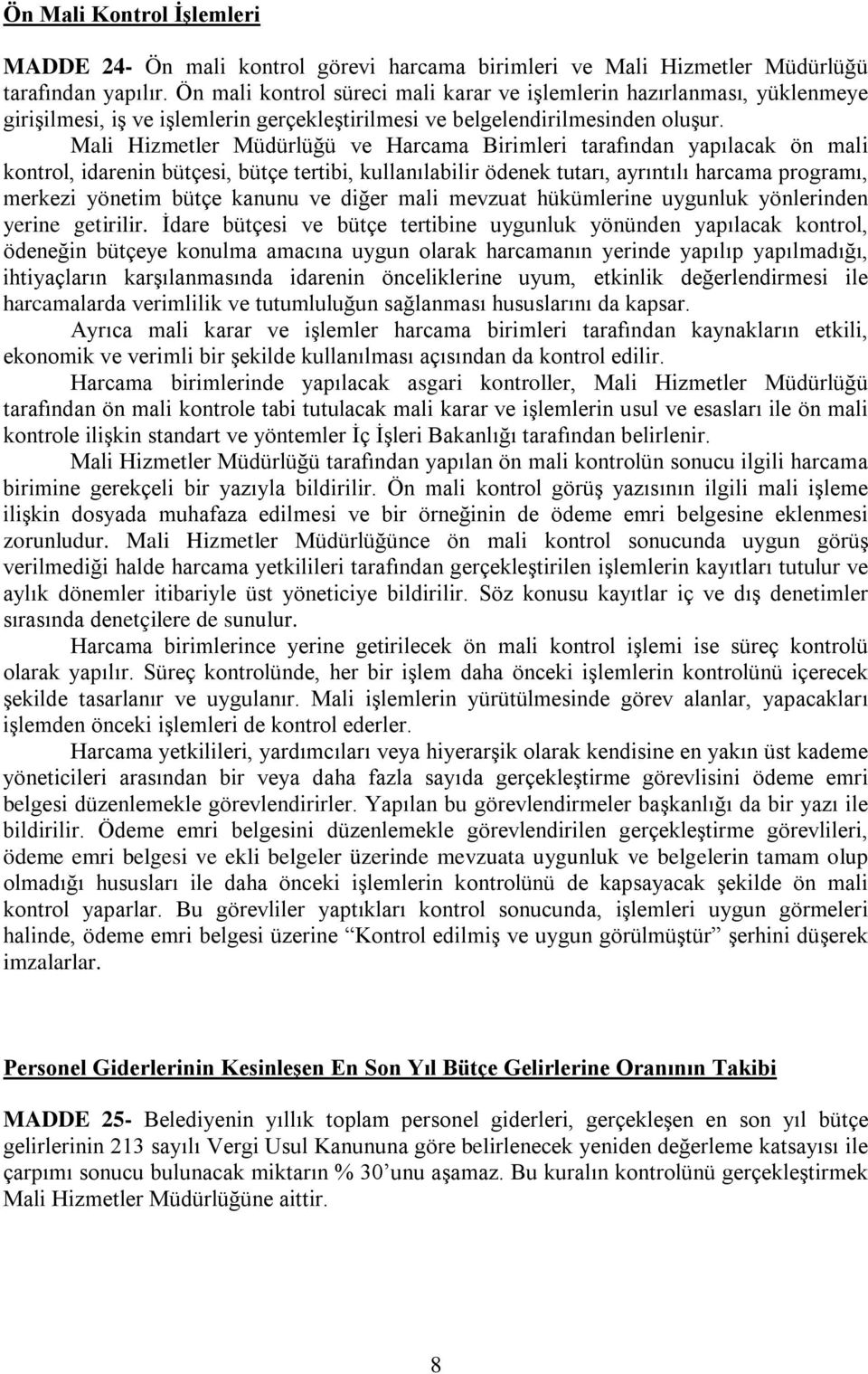 Mali Hizmetler Müdürlüğü ve Harcama Birimleri tarafından yapılacak ön mali kontrol, idarenin bütçesi, bütçe tertibi, kullanılabilir ödenek tutarı, ayrıntılı harcama programı, merkezi yönetim bütçe