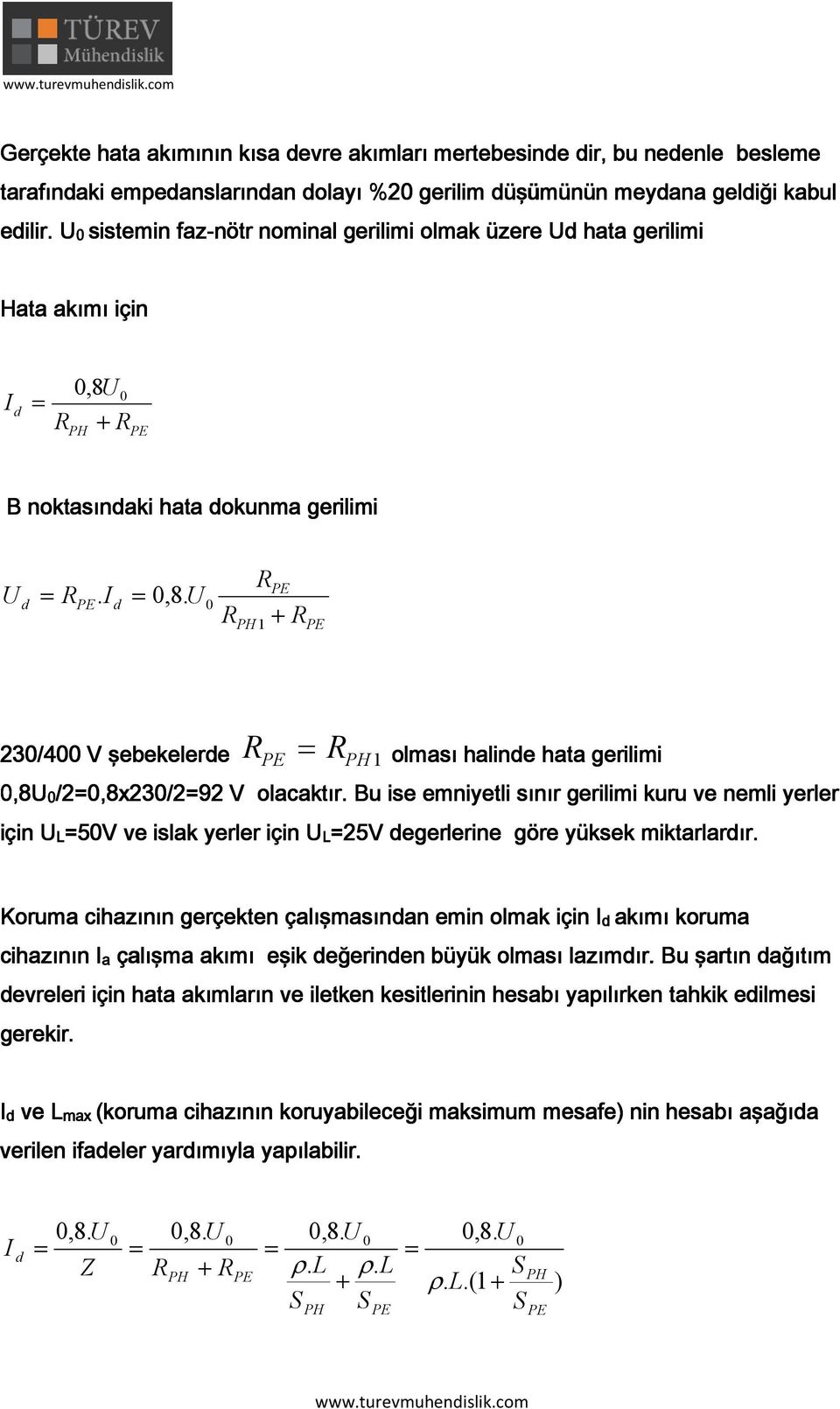 Bu ise emniyetli sınır gerilimi kuru ve nemli yerler için L5V ve islk yerler için L5V egerlerine göre yüksek miktrlrır.