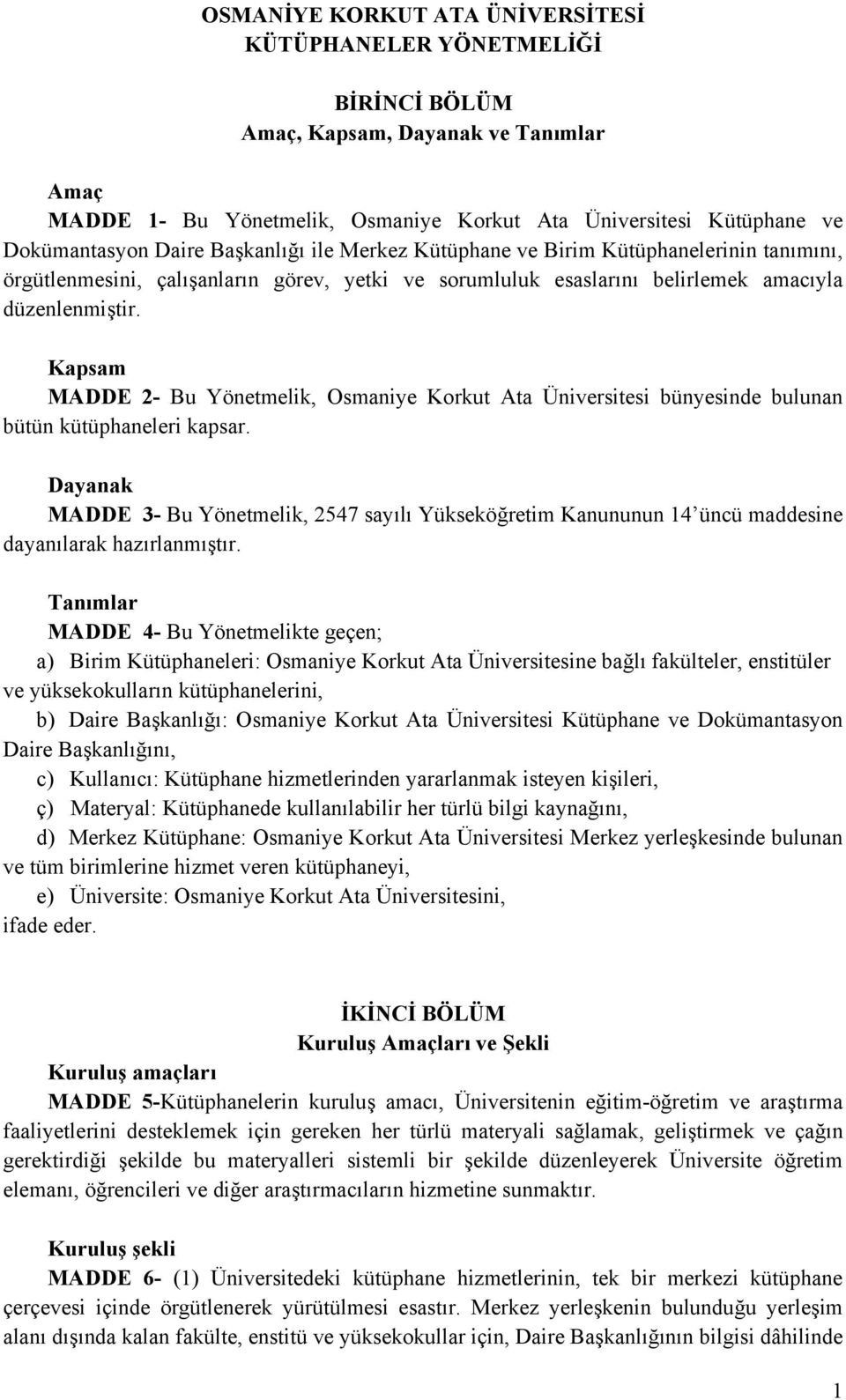 Kapsam MADDE 2- Bu Yönetmelik, Osmaniye Korkut Ata Üniversitesi bünyesinde bulunan bütün kütüphaneleri kapsar.