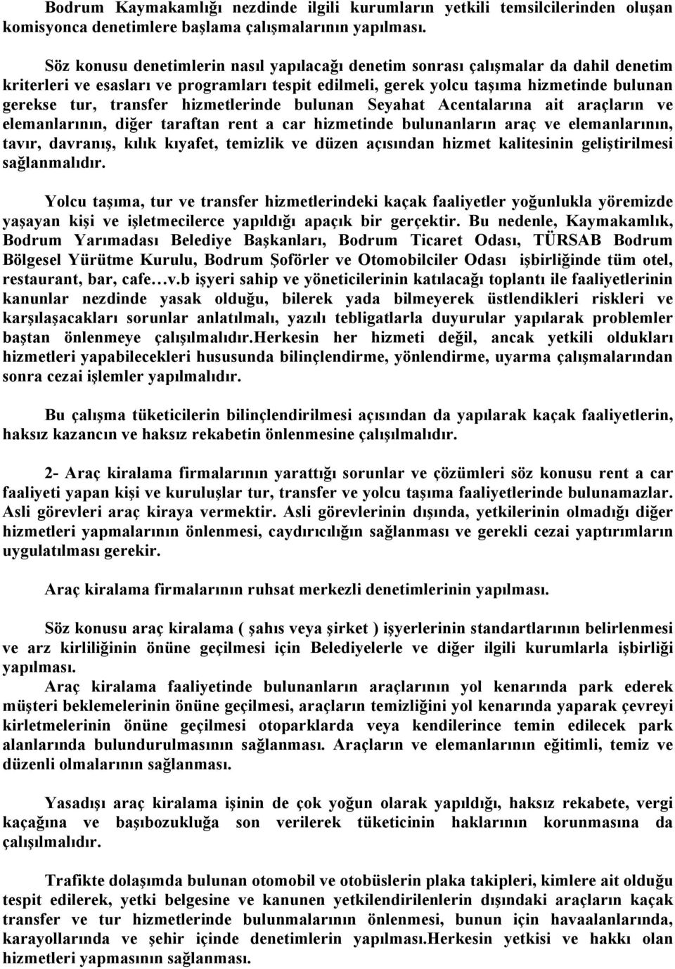 hizmetlerinde bulunan Seyahat Acentalarına ait araçların ve elemanlarının, diğer taraftan rent a car hizmetinde bulunanların araç ve elemanlarının, tavır, davranış, kılık kıyafet, temizlik ve düzen