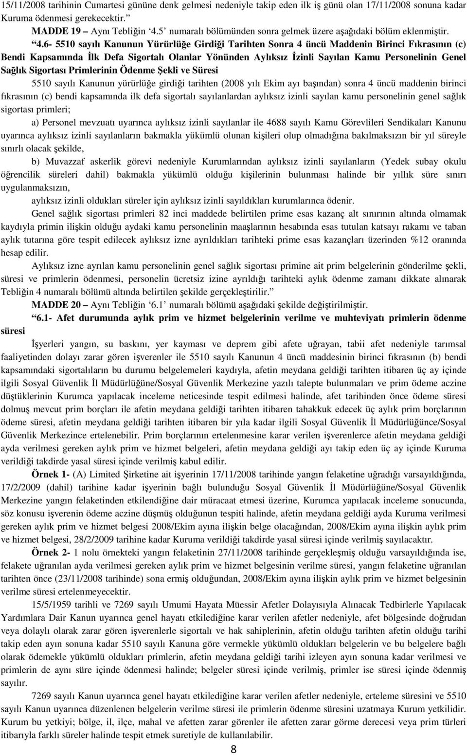 6-5510 sayılı Kanunun Yürürlüğe Girdiği Tarihten Sonra 4 üncü Maddenin Birinci Fıkrasının (c) Bendi Kapsamında Đlk Defa Sigortalı Olanlar Yönünden Aylıksız Đzinli Sayılan Kamu Personelinin Genel