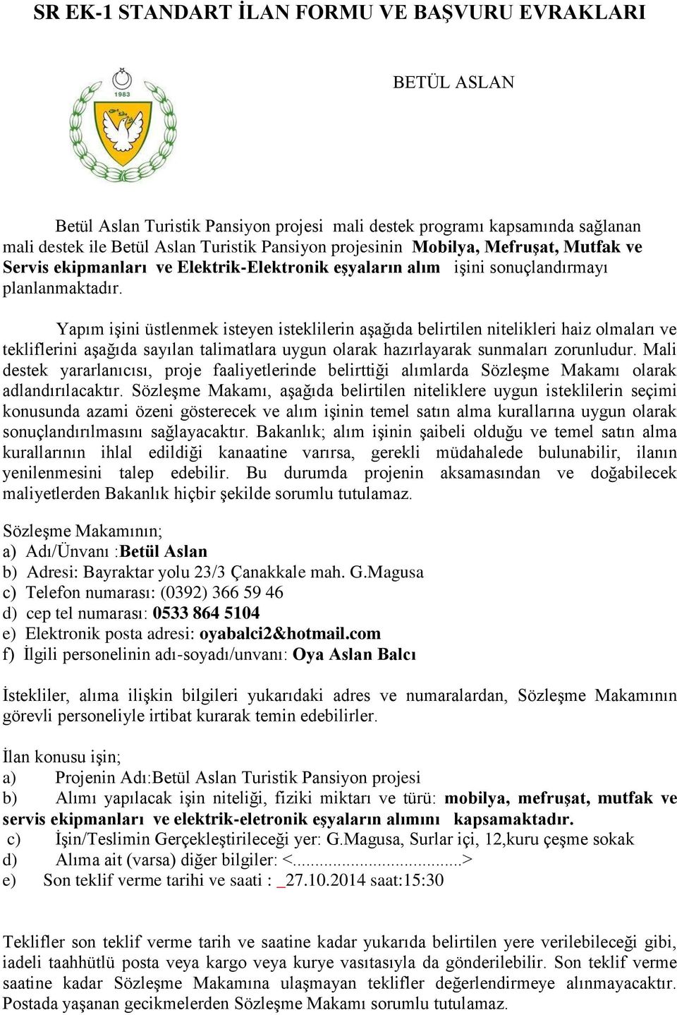 Yapım işini üstlenmek isteyen isteklilerin aşağıda belirtilen nitelikleri haiz olmaları ve tekliflerini aşağıda sayılan talimatlara uygun olarak hazırlayarak sunmaları zorunludur.