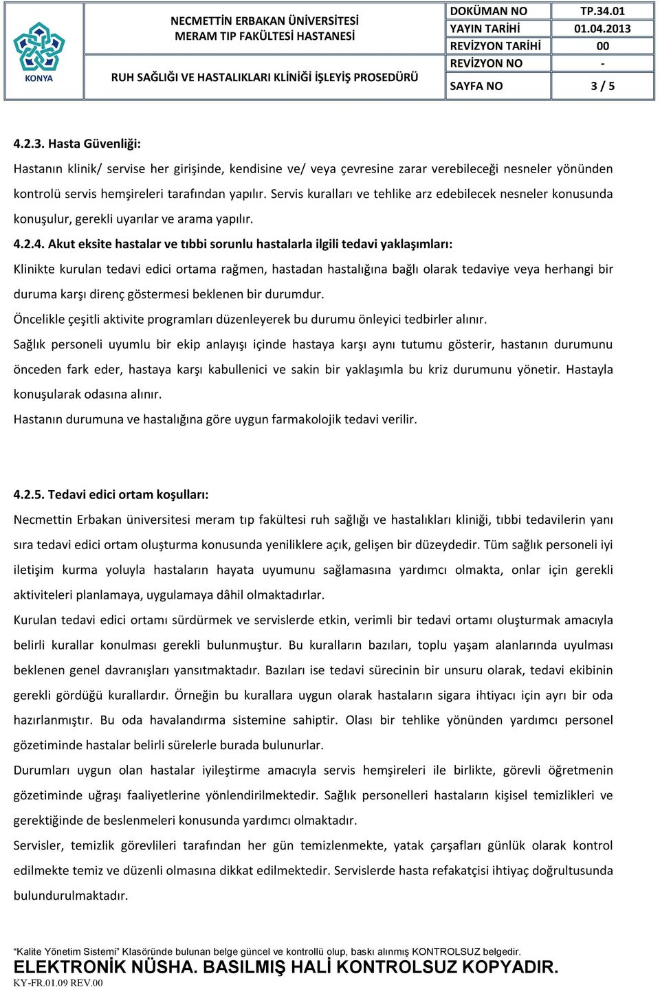 2.4. Akut eksite hastalar ve tıbbi sorunlu hastalarla ilgili tedavi yaklaşımları: Klinikte kurulan tedavi edici ortama rağmen, hastadan hastalığına bağlı olarak tedaviye veya herhangi bir duruma