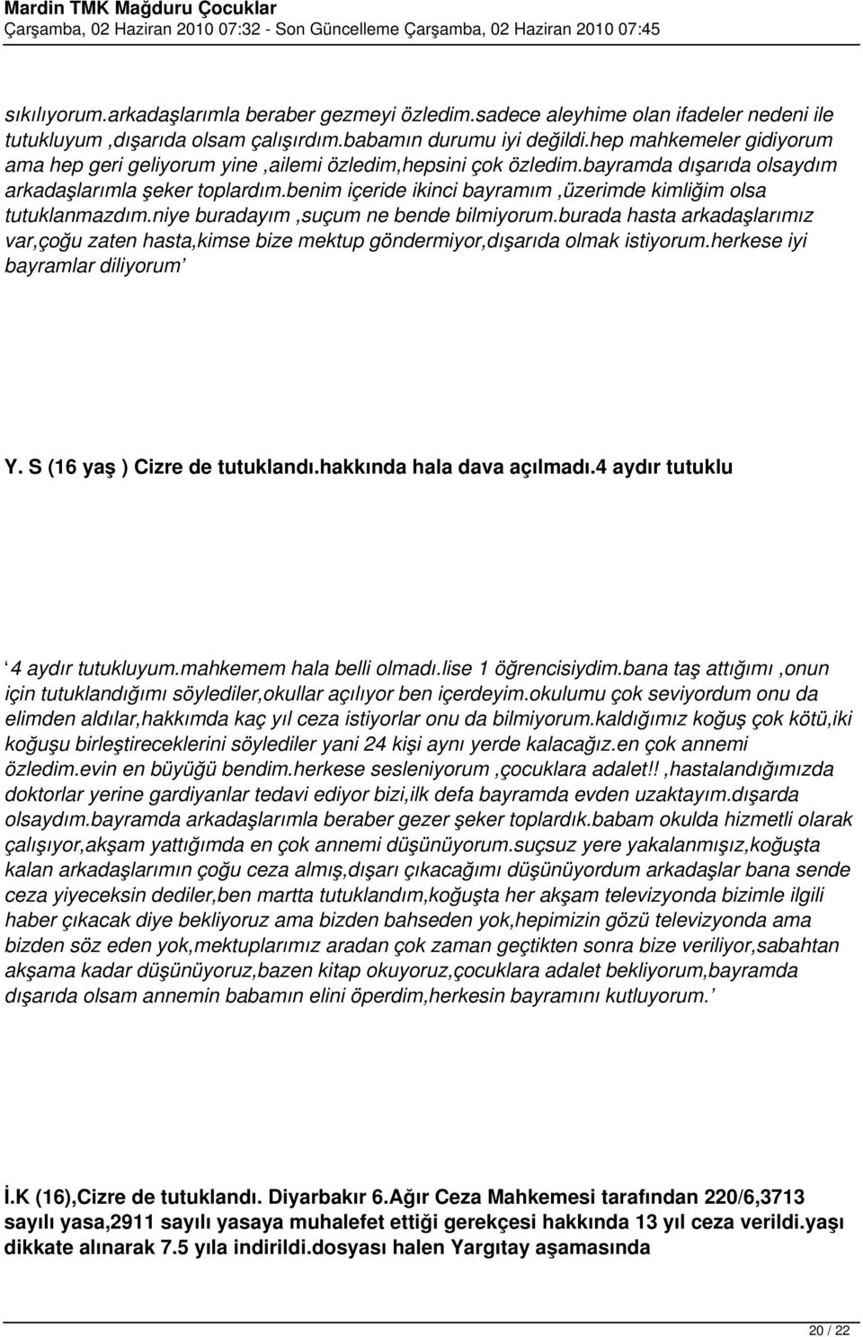 benim içeride ikinci bayramım,üzerimde kimliğim olsa tutuklanmazdım.niye buradayım,suçum ne bende bilmiyorum.