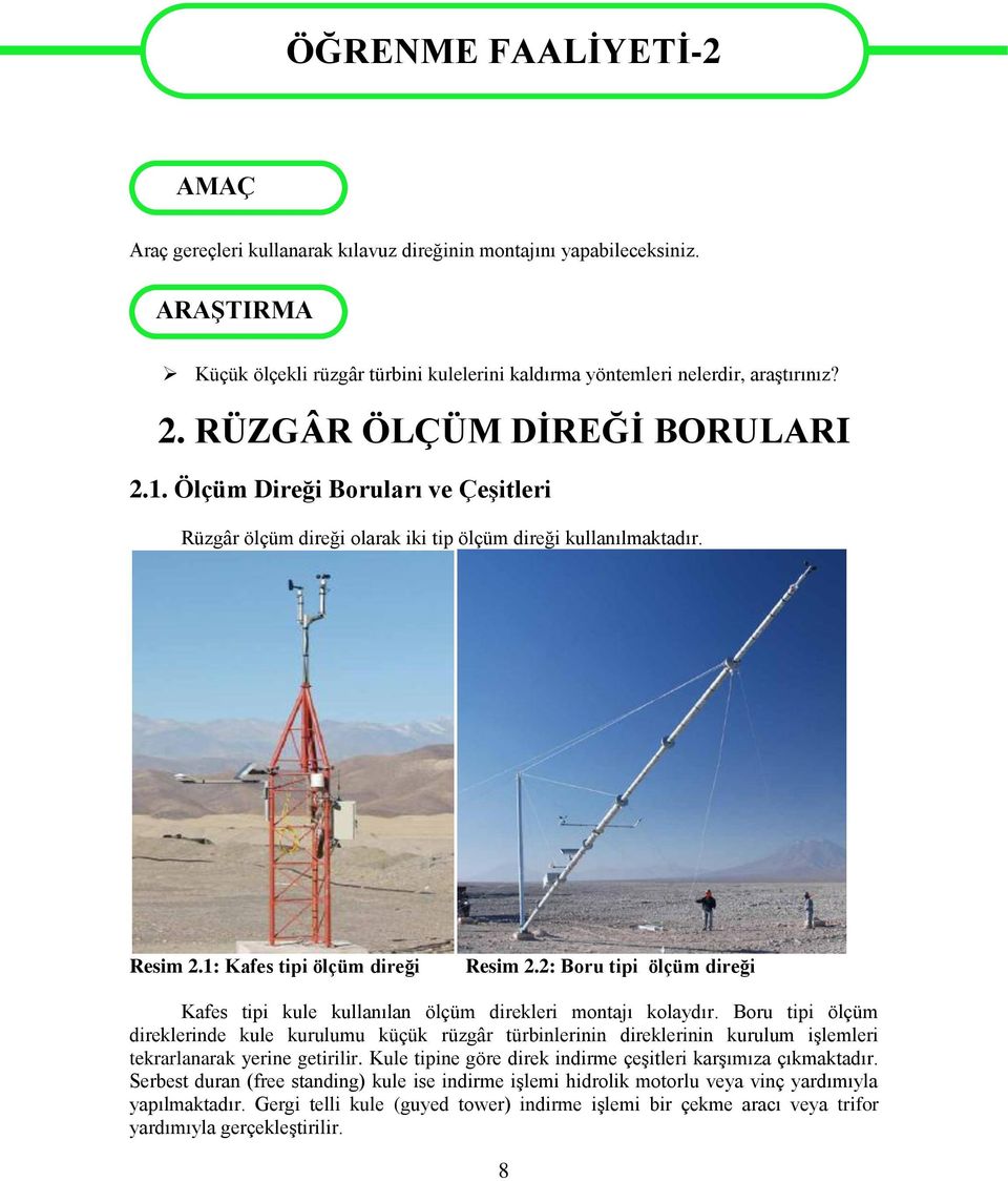 Ölçüm Direği Boruları ve Çeşitleri Rüzgâr ölçüm direği olarak iki tip ölçüm direği kullanılmaktadır. Resim 2.1: Kafes tipi ölçüm direği Resim 2.