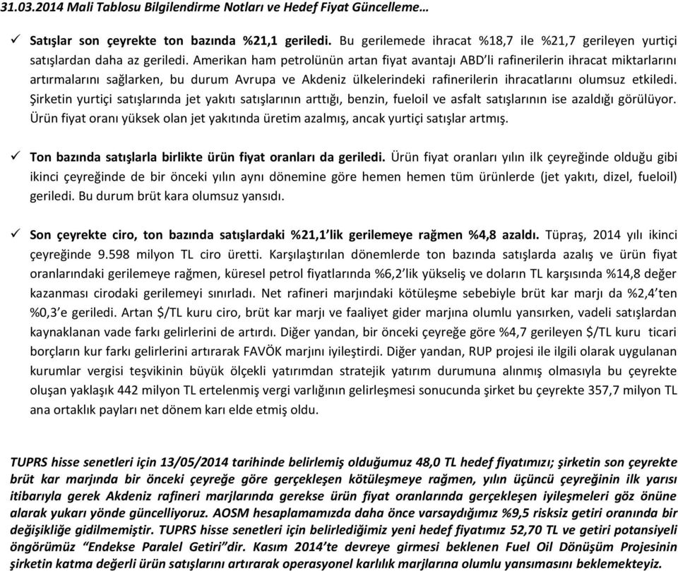 Amerikan ham petrolünün artan fiyat avantajı ABD li rafinerilerin ihracat miktarlarını artırmalarını sağlarken, bu durum Avrupa ve Akdeniz ülkelerindeki rafinerilerin ihracatlarını olumsuz etkiledi.