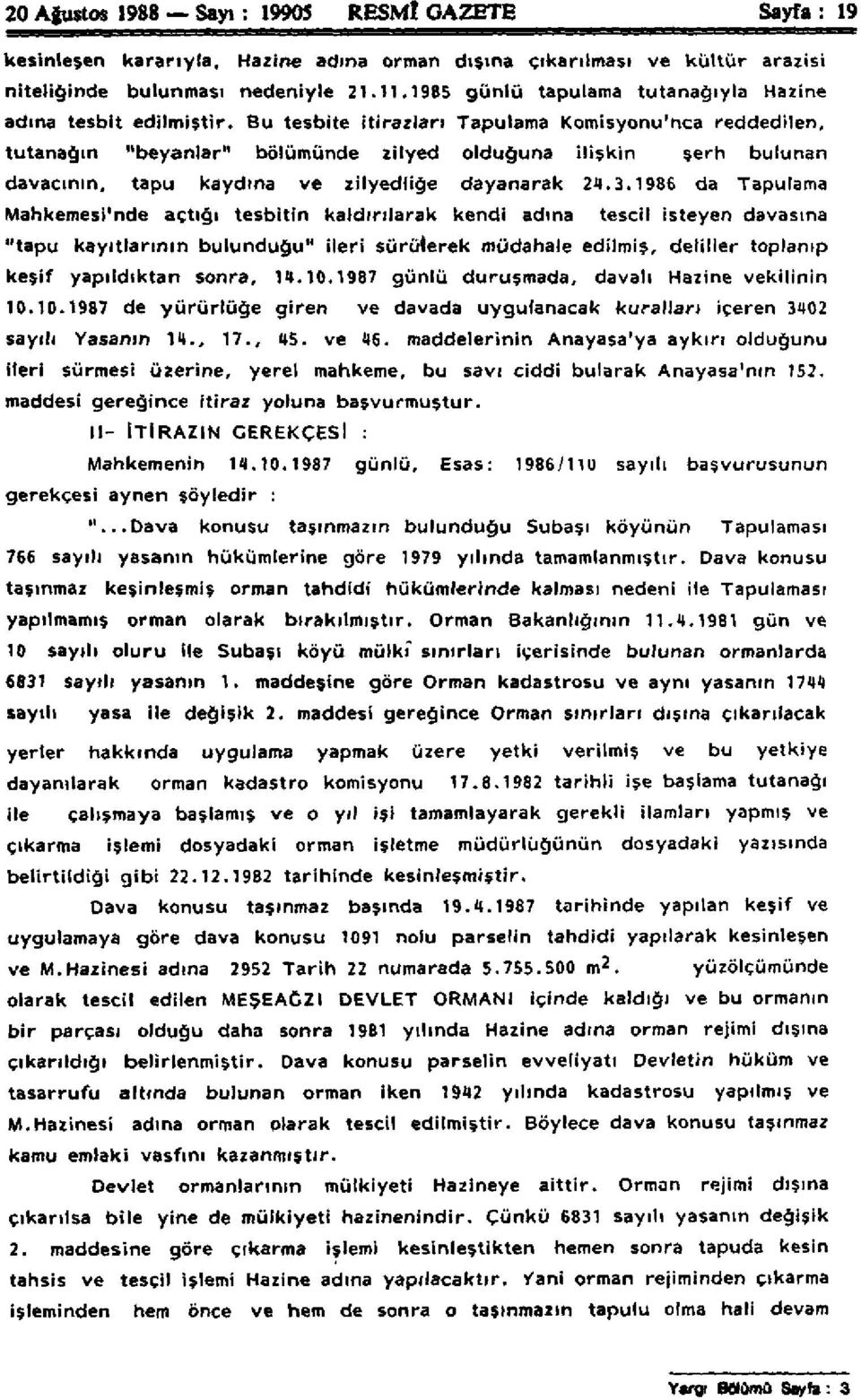 Bu tesbite itirazları Tapulama Komisyonu'nca reddedilen, tutanağın "beyanlar" bölümünde zilyed olduğuna ilişkin şerh bulunan davacının, tapu kaydına ve zilyedliğe dayanarak 24.3.