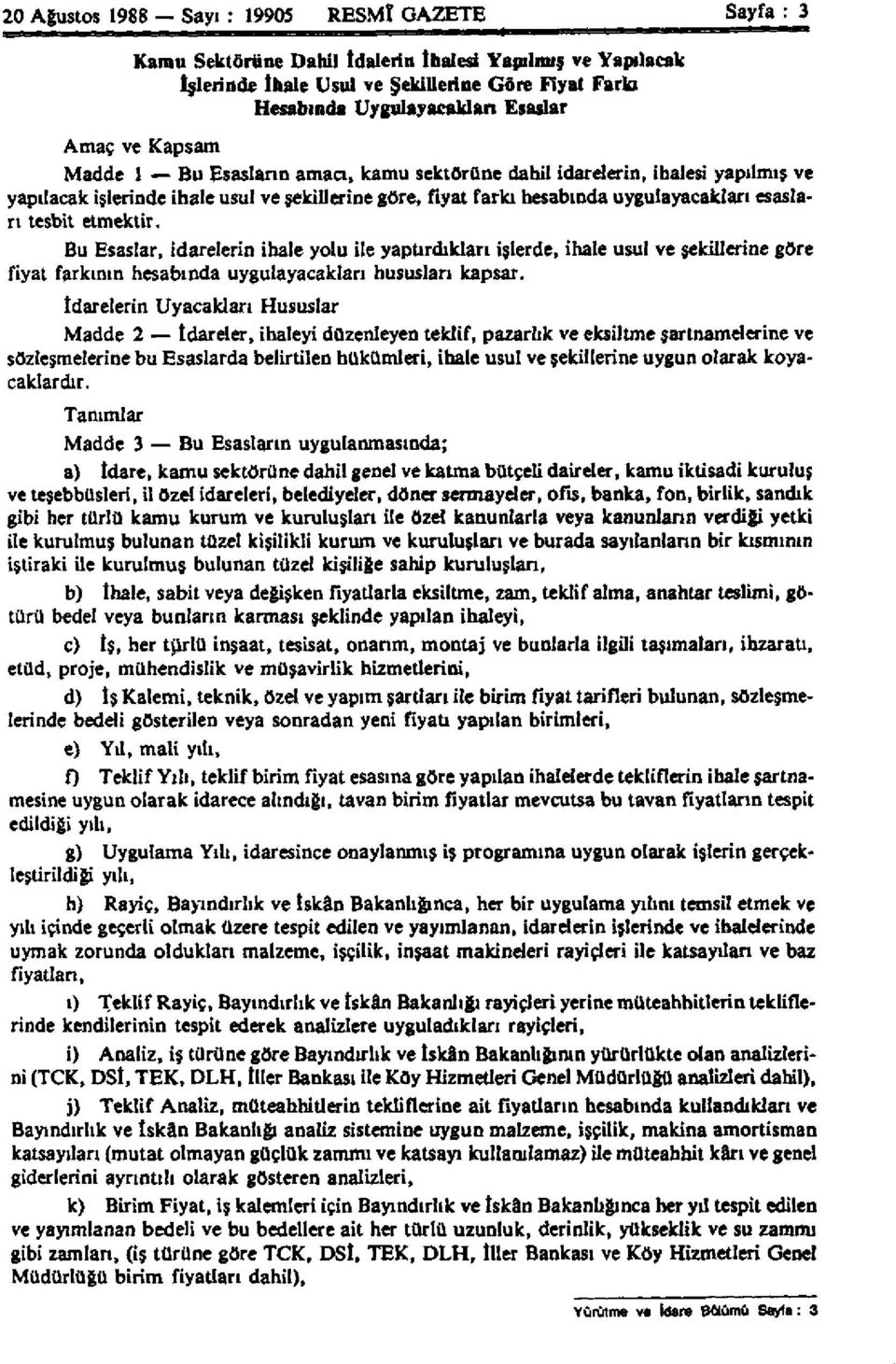 tesbit etmektir. Bu Esaslar, idarelerin ihale yolu ile yaptırdıkları işlerde, ihale usul ve şekillerine göre fiyat farkının hesabında uygulayacakları hususları kapsar.