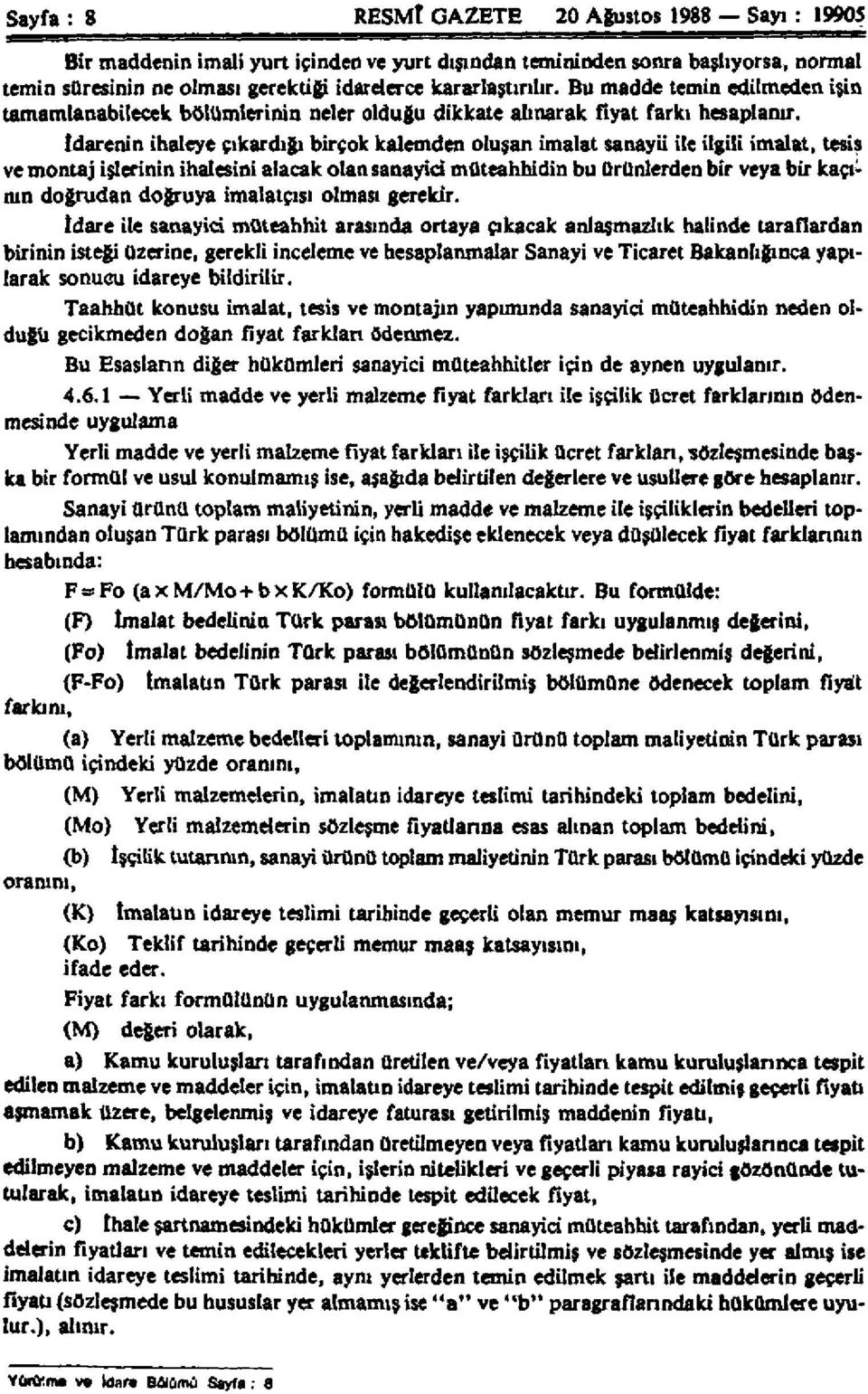 İdarenin ihaleye çıkardığı birçok kalemden oluşan imalat sanayii ile ilgili imalat, tesis ve montaj işlerinin ihalesini alacak olan sanayici müteahhidin bu ürünlerden bir veya bir kaçının doğrudan