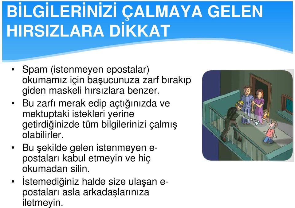 Bu zarfı merak edip açtığınızda ve mektuptaki istekleri yerine getirdiğinizde tüm bilgilerinizi çalmış