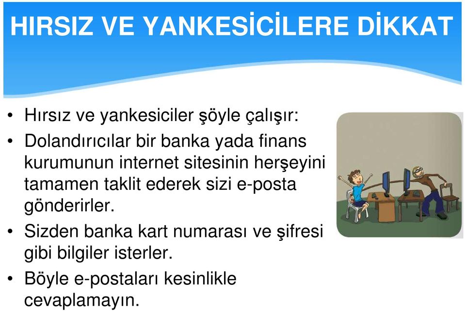 herşeyini tamamen taklit ederek sizi e-posta gönderirler.