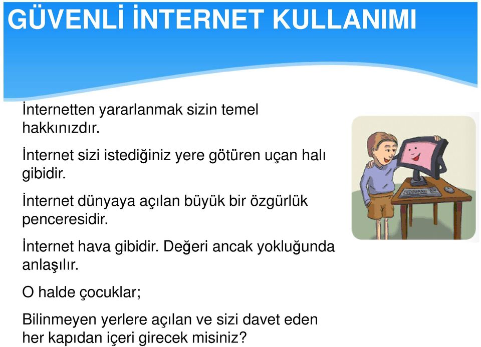 İnternet dünyaya açılan büyük bir özgürlük penceresidir. İnternet hava gibidir.