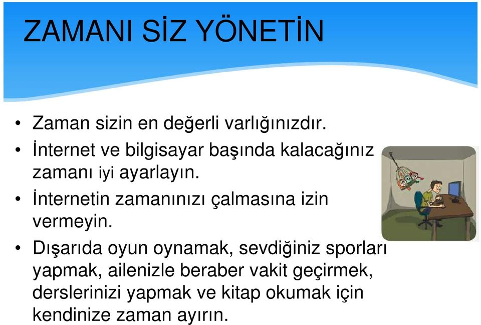 İnternetin zamanınızı çalmasına izin vermeyin.