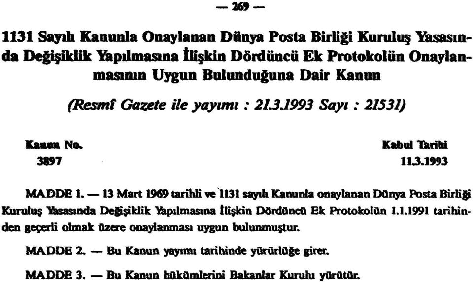 13 Mart 19 tarihli ve 1131 saydı Kamınla onaylanan Dünya Posta Birliği Kuruluş Hasasında Değişiklik kapılmasına İlişkin Dördüncü Ek