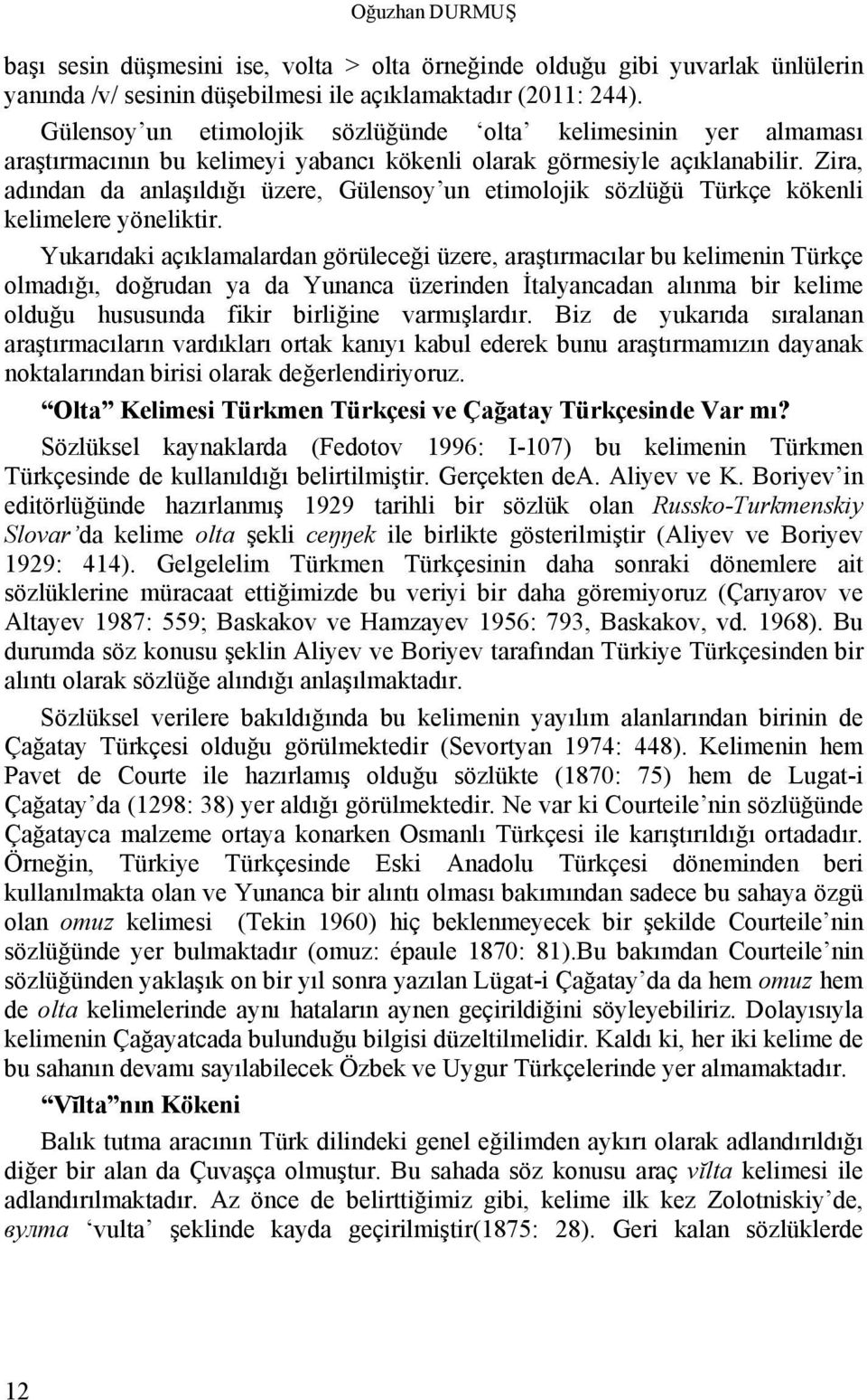 Zira, adından da anlaşıldığı üzere, Gülensoy un etimolojik sözlüğü Türkçe kökenli kelimelere yöneliktir.