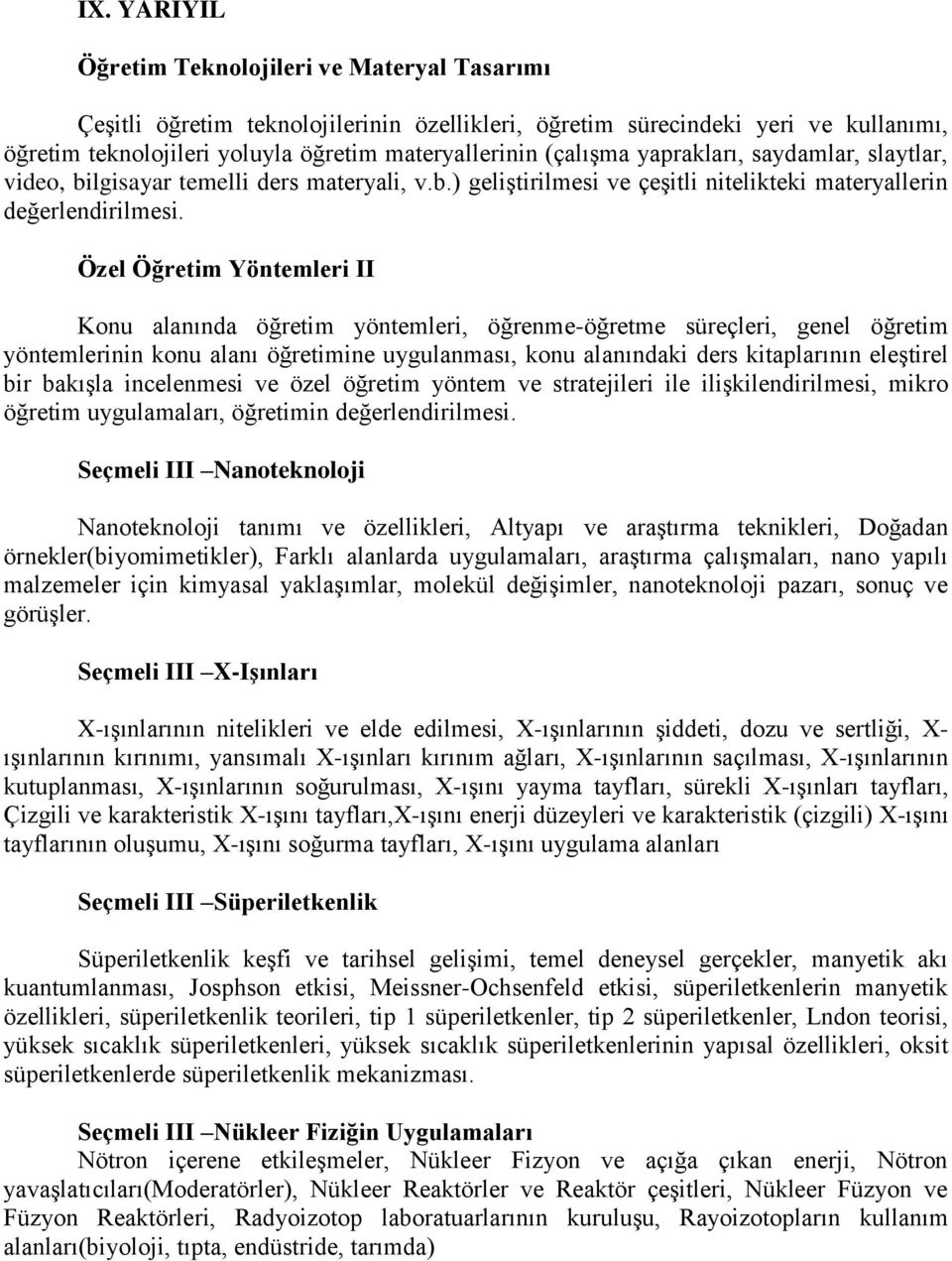 Özel Öğretim Yöntemleri II Konu alanında öğretim yöntemleri, öğrenme-öğretme süreçleri, genel öğretim yöntemlerinin konu alanı öğretimine uygulanması, konu alanındaki ders kitaplarının eleştirel bir