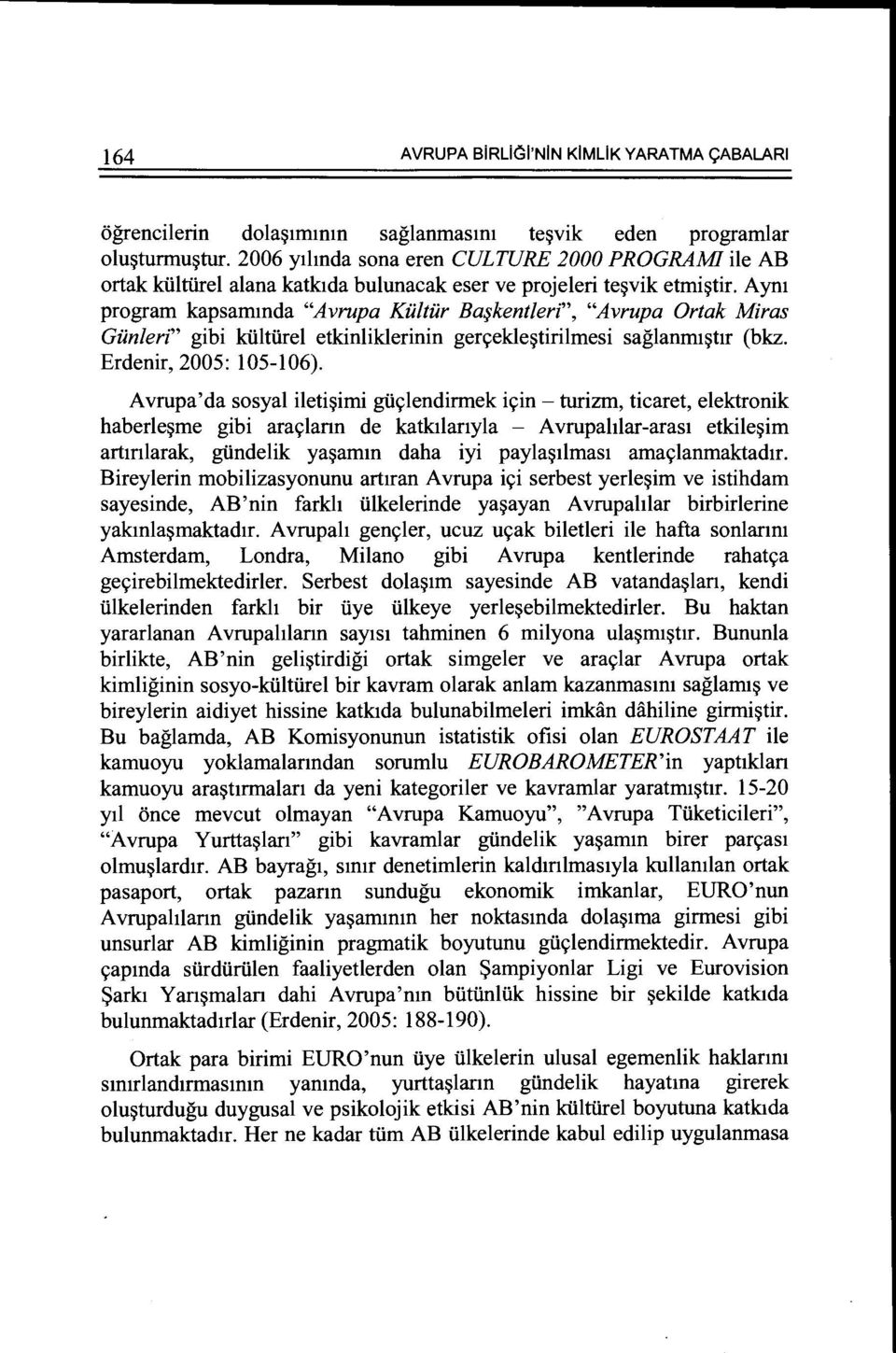 Aym program kapsammda "Avrupa Killtilr Ba~kentleri", "Avrupa Ortak Miras Giinleri" gibi kiiltiirel etkinliklerinin gen;ekle~tirilmesi saglanm1~tlr (bkz. Erdenir, 2005: 105-106).