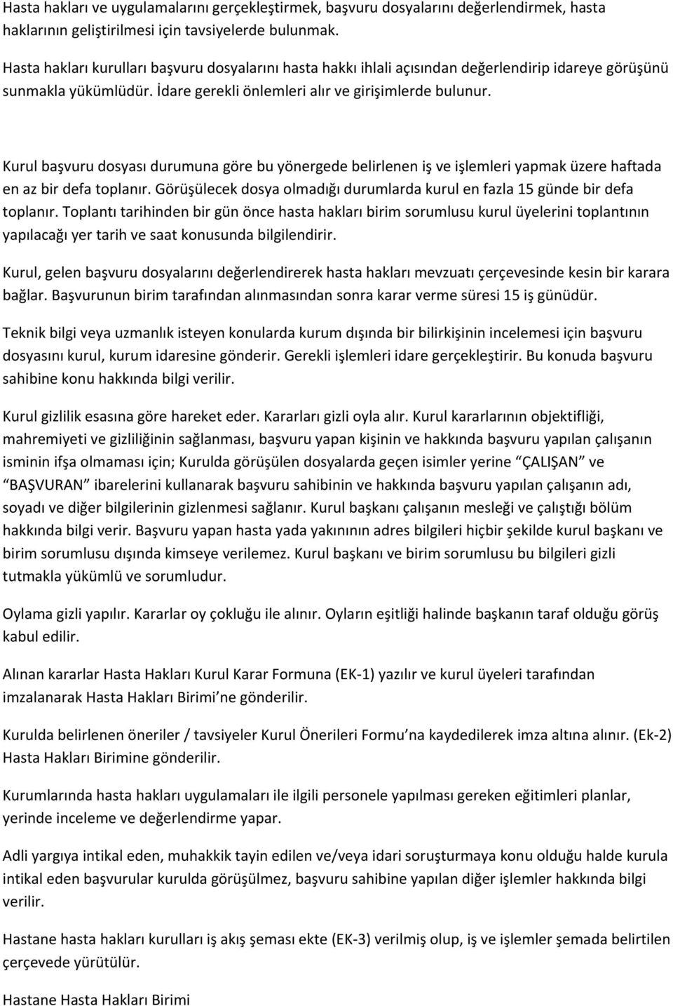 Kurul başvuru dosyası durumuna göre bu yönergede belirlenen iş ve işlemleri yapmak üzere haftada en az bir defa toplanır.