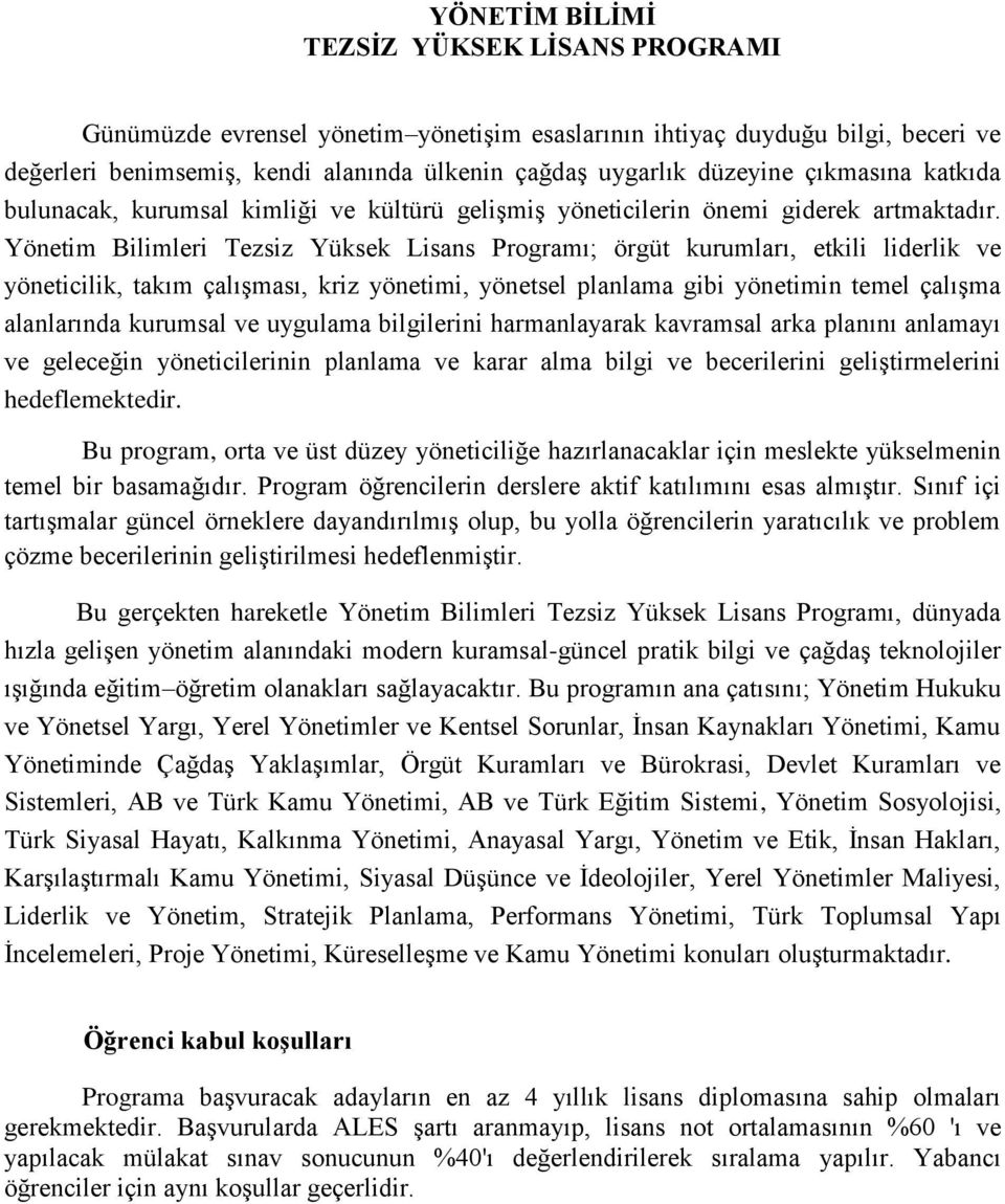 Yönetim Bilimleri ezsiz Yüksek Lisans Programı; örgüt kurumları, etkili liderlik ve yöneticilik, takım çalışması, kriz yönetimi, yönetsel planlama gibi yönetimin temel çalışma alanlarında kurumsal ve