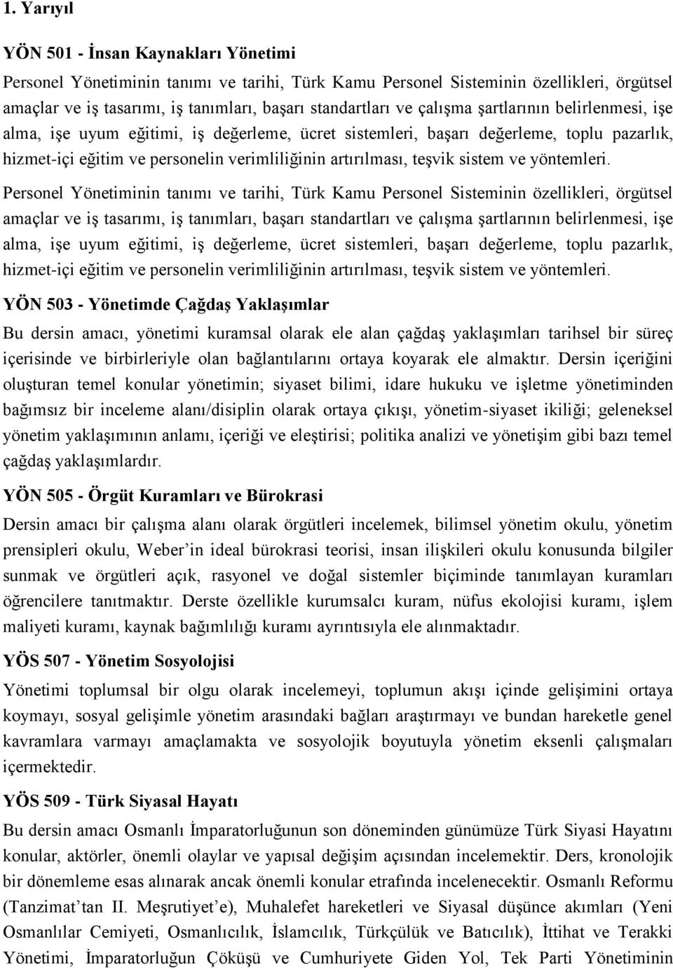 sistem ve yöntemleri. Personel Yönetiminin tanımı ve tarihi, ürk Kamu Personel Sisteminin özellikleri, örgütsel amaçlar ve iş tasarımı, iş tanımları, başarı standartları ve  sistem ve yöntemleri.