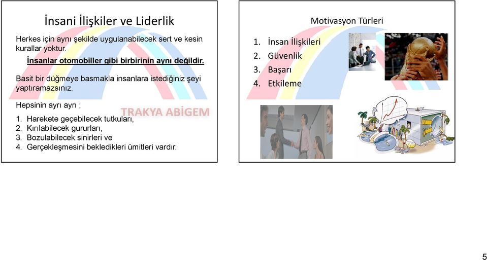 Basit bir düğmeye ğ basmakla insanlara istediğiniz ğ şeyi y yaptıramazsınız. 1. İnsan İlişkileri 2. Güvenlik 3.