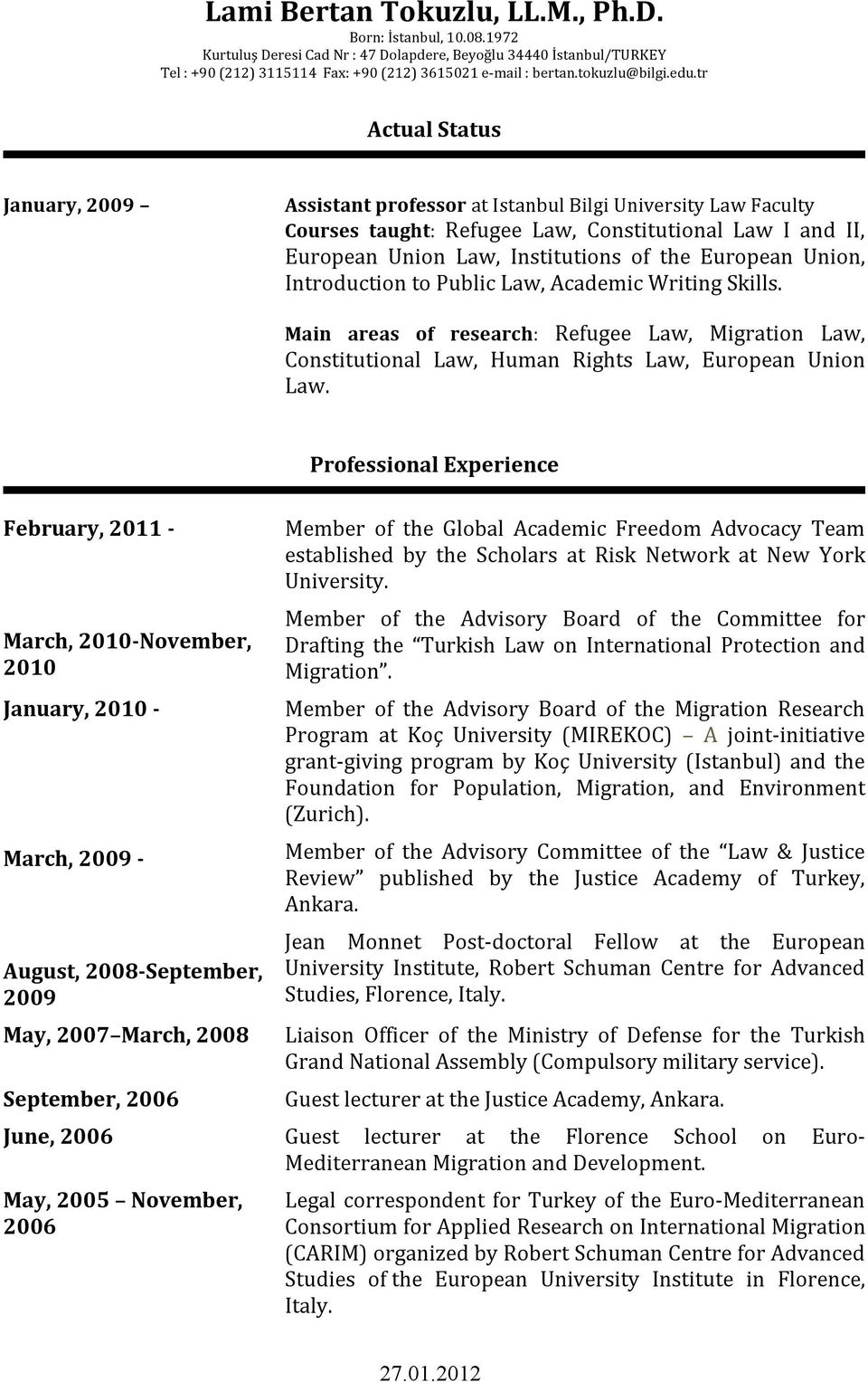 tr Actual Status January, 2009 Assistant professor at Istanbul Bilgi University Law Faculty Courses taught: Refugee Law, Constitutional Law I and II, European Union Law, Institutions of the European