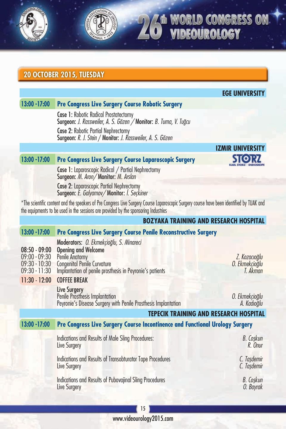 Aron/ Monitor: M. Arslan Case 2: Laparoscopic Partial Nephrectomy Surgeon: E. Galyamov/ Monitor: İ.